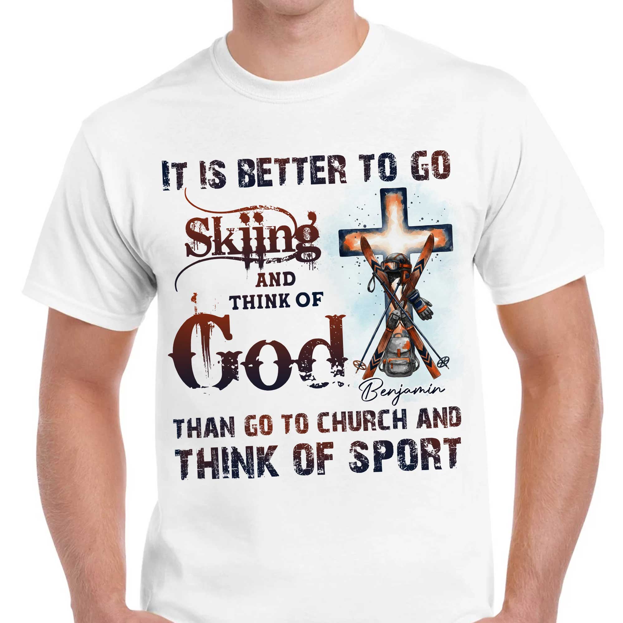 It Is Better To Go Skiing And Think Of God T-Shirt