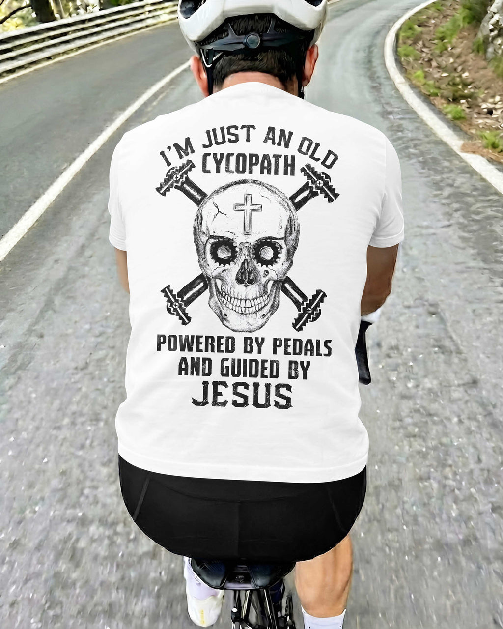 I'm Just An Old Cycopath Powered By Pedals And Guided By Jesus T-Shirt