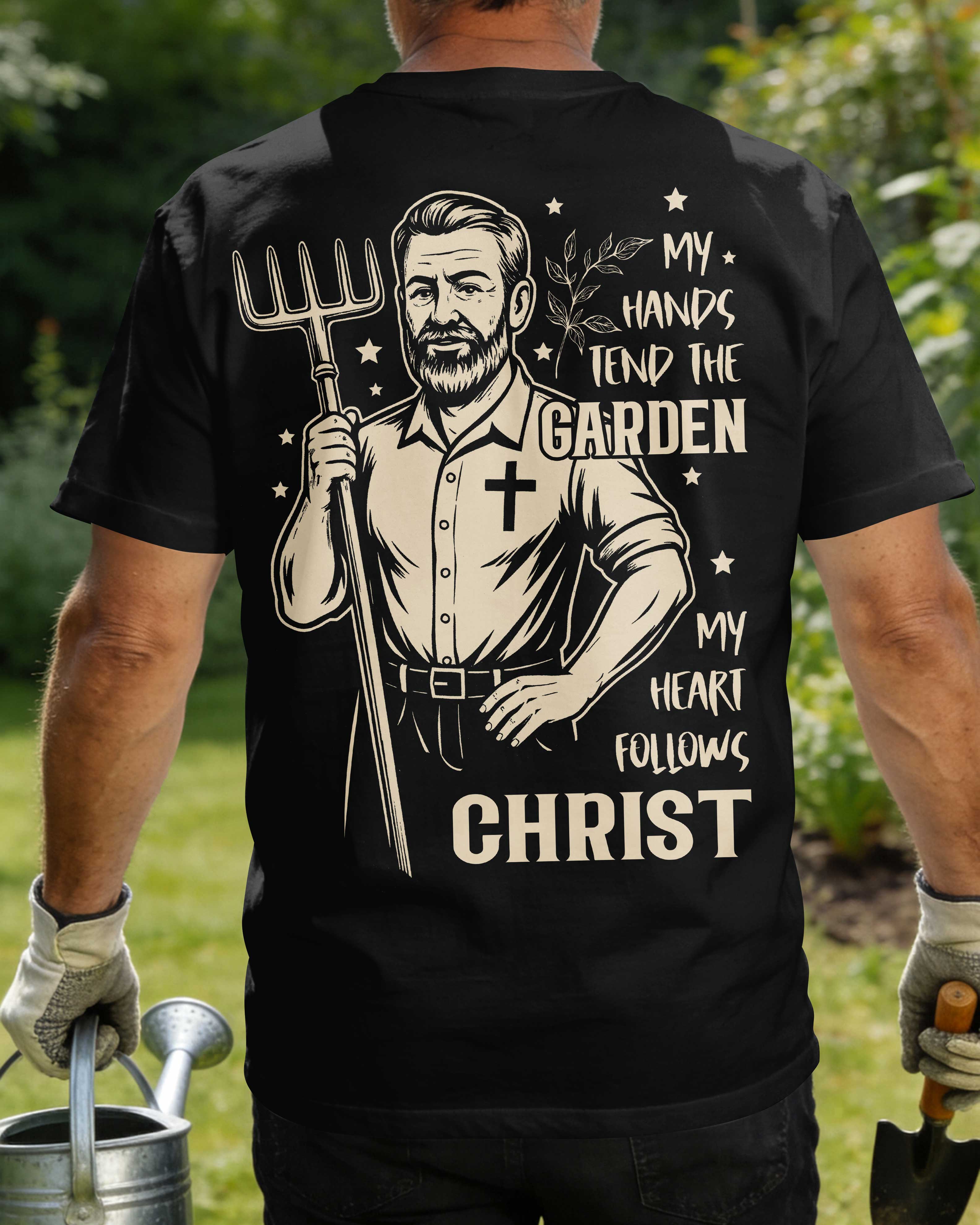 My Hands Tend The Garden My Heart Follows Christ T-Shirt