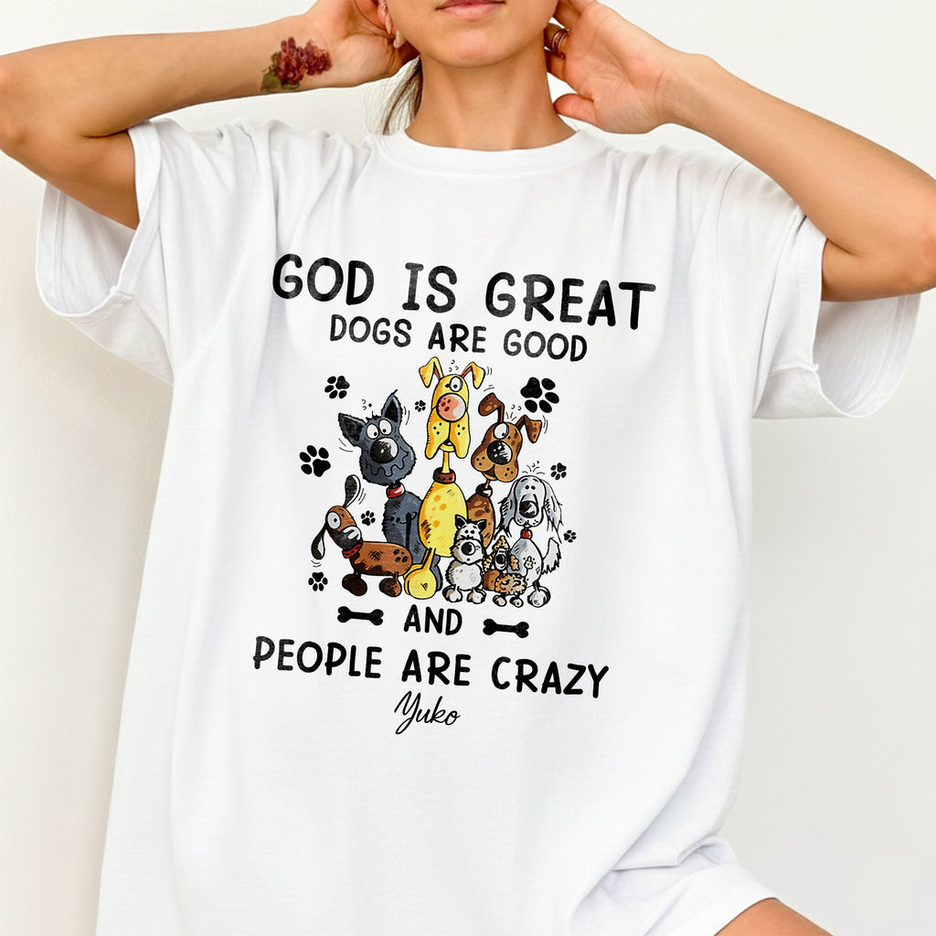 God Is Great Dogs Are Good And People Are Crazy T-Shirt