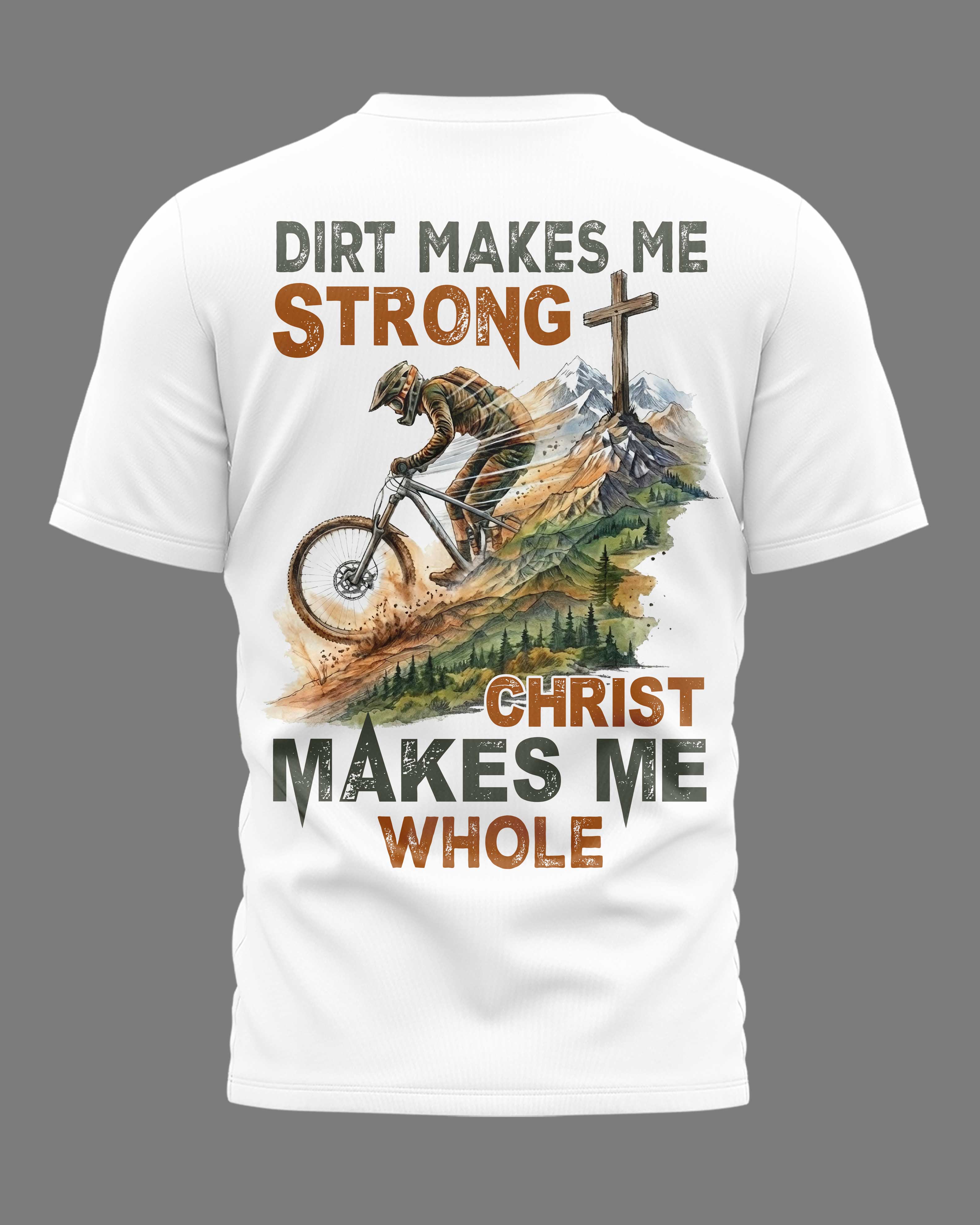 Dirt Makes Me Strong Christ Makes Me Whole T-Shirt