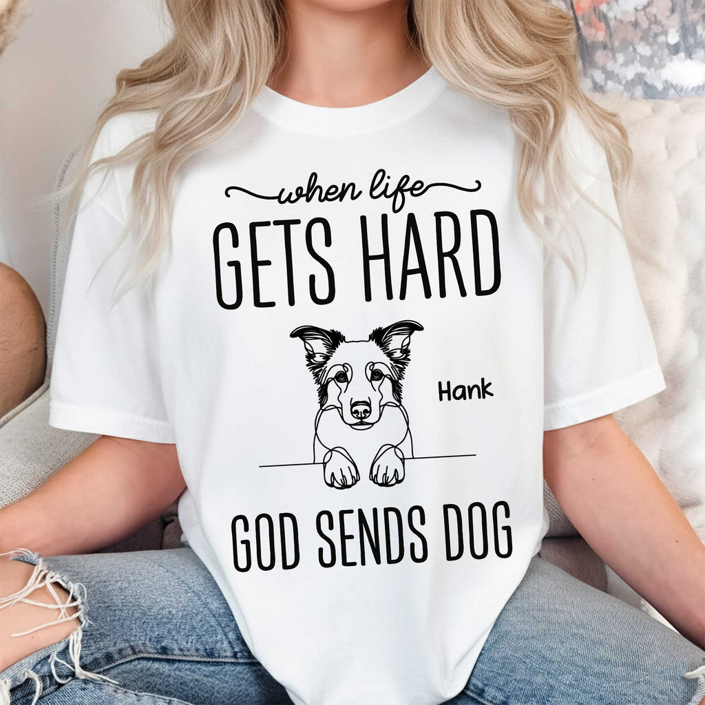 When Life Gets Hard God Sends Dogs T-Shirt