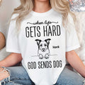 When Life Gets Hard God Sends Dogs T-Shirt