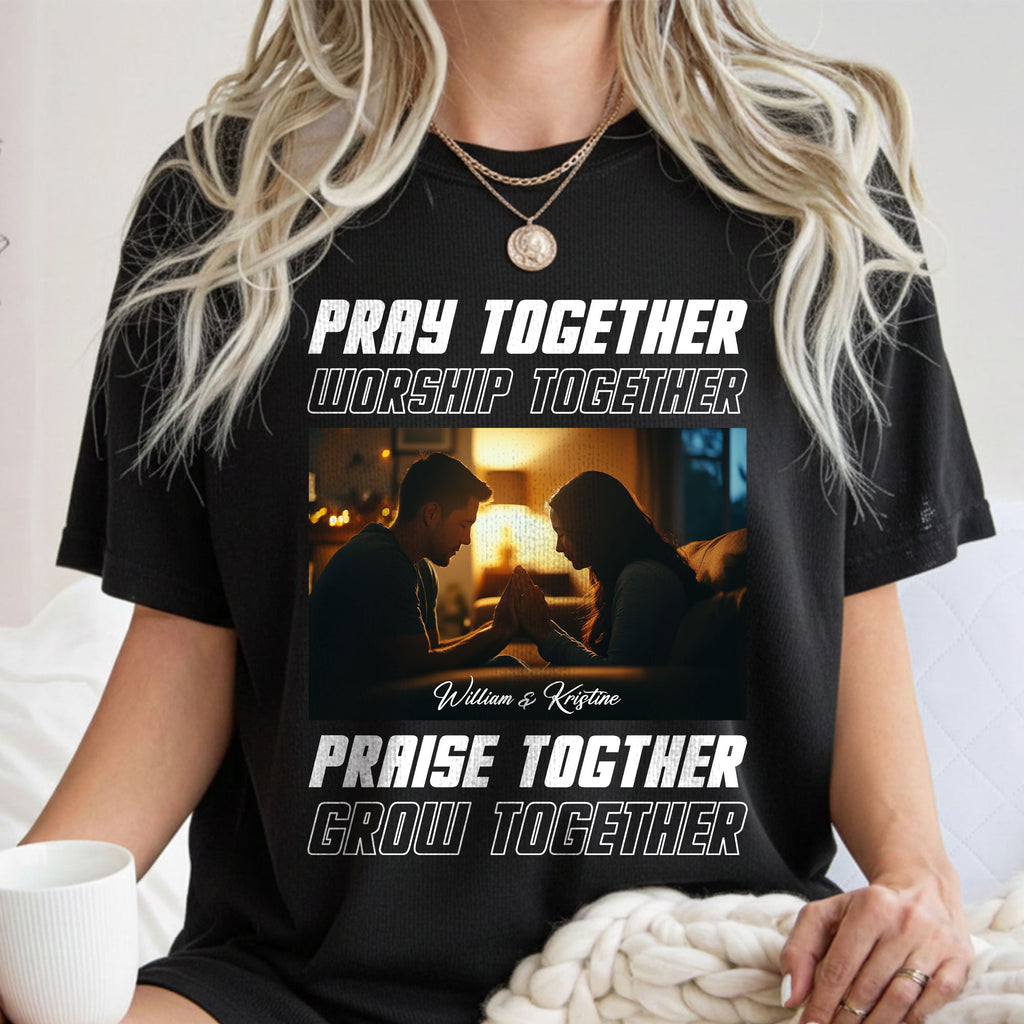 Pray Together Worship Together Praise Together Grow Together Personalized T-Shirt