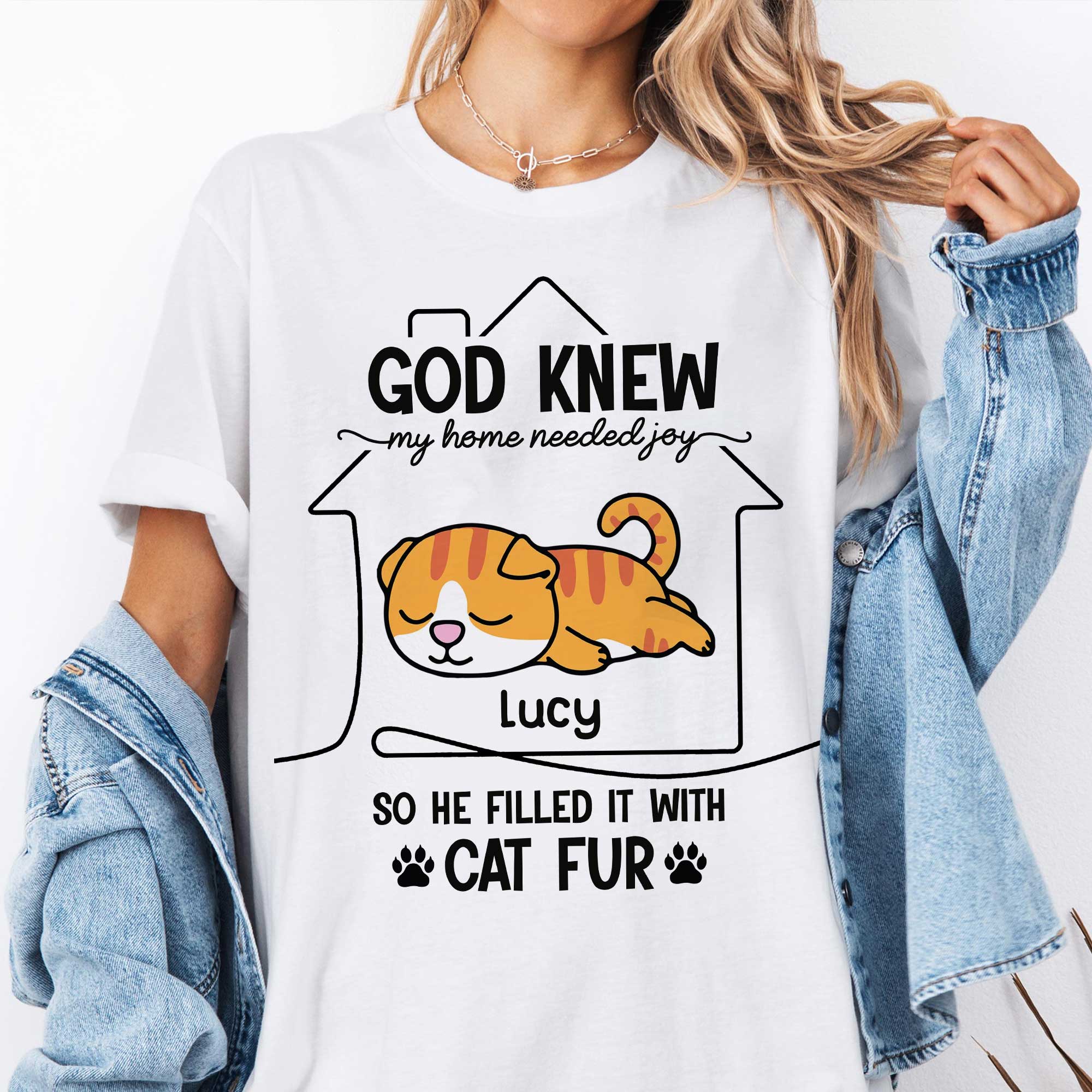 God Knew My Home Needed Joy So He Filled It With Cat Fur T-Shirt