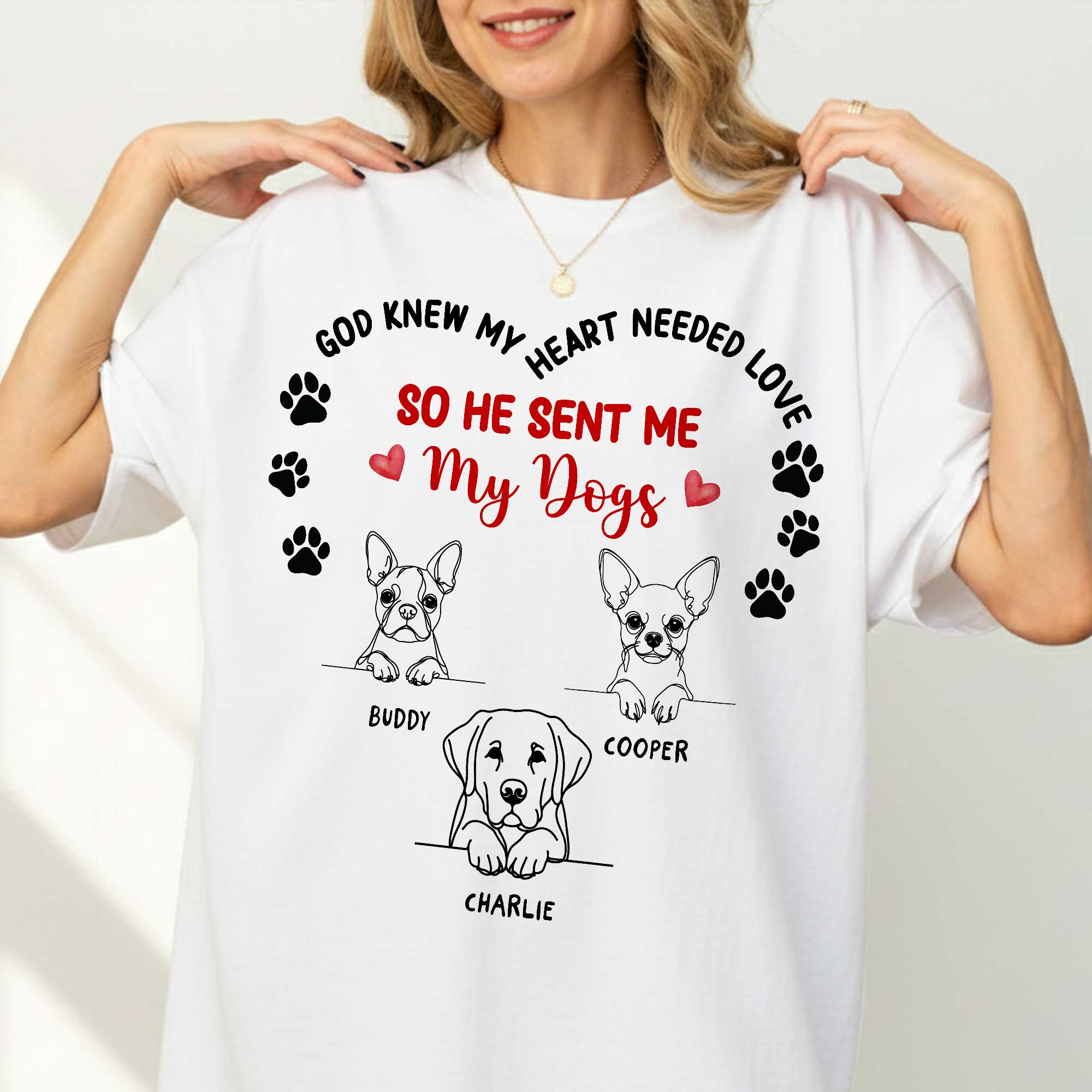 God Knew My Heart Needed Love So He Sent Me My Dogs T-Shirt