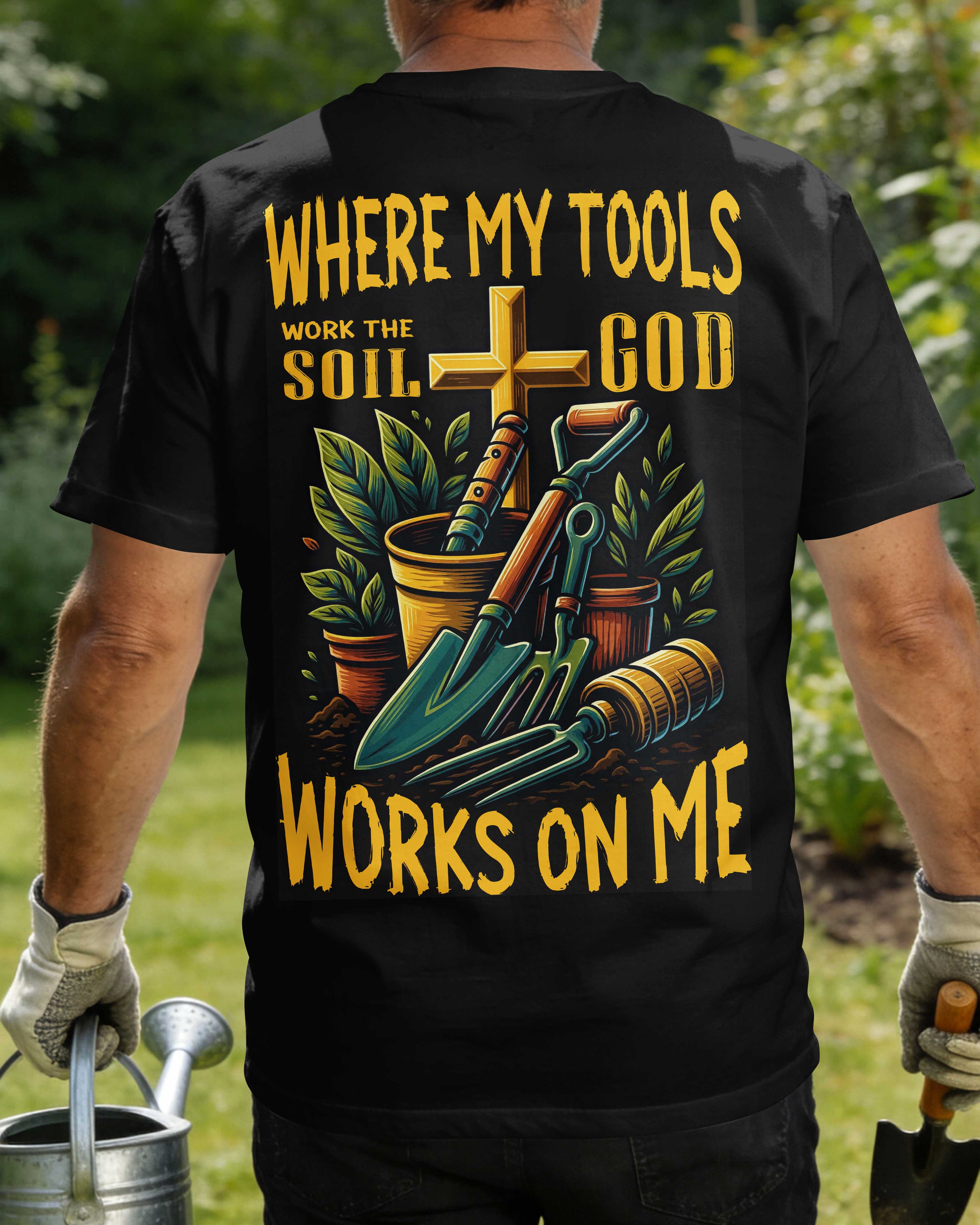 Where My Tools Work The Soil God Works On Me T-Shirt