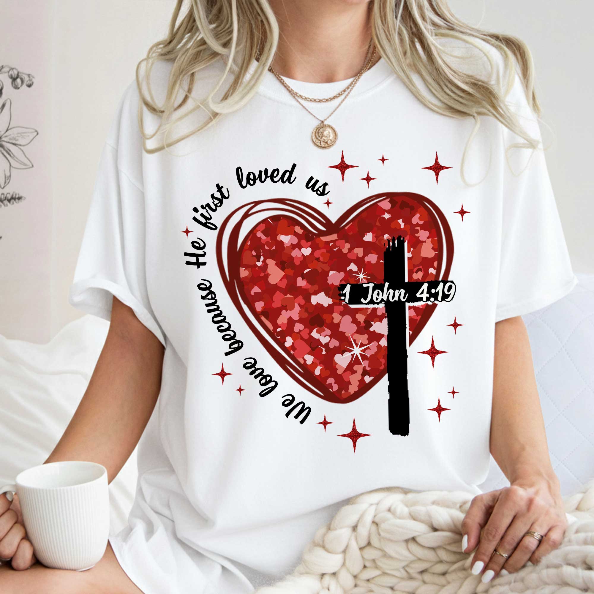 We Love Because He First Loved Us T-Shirt