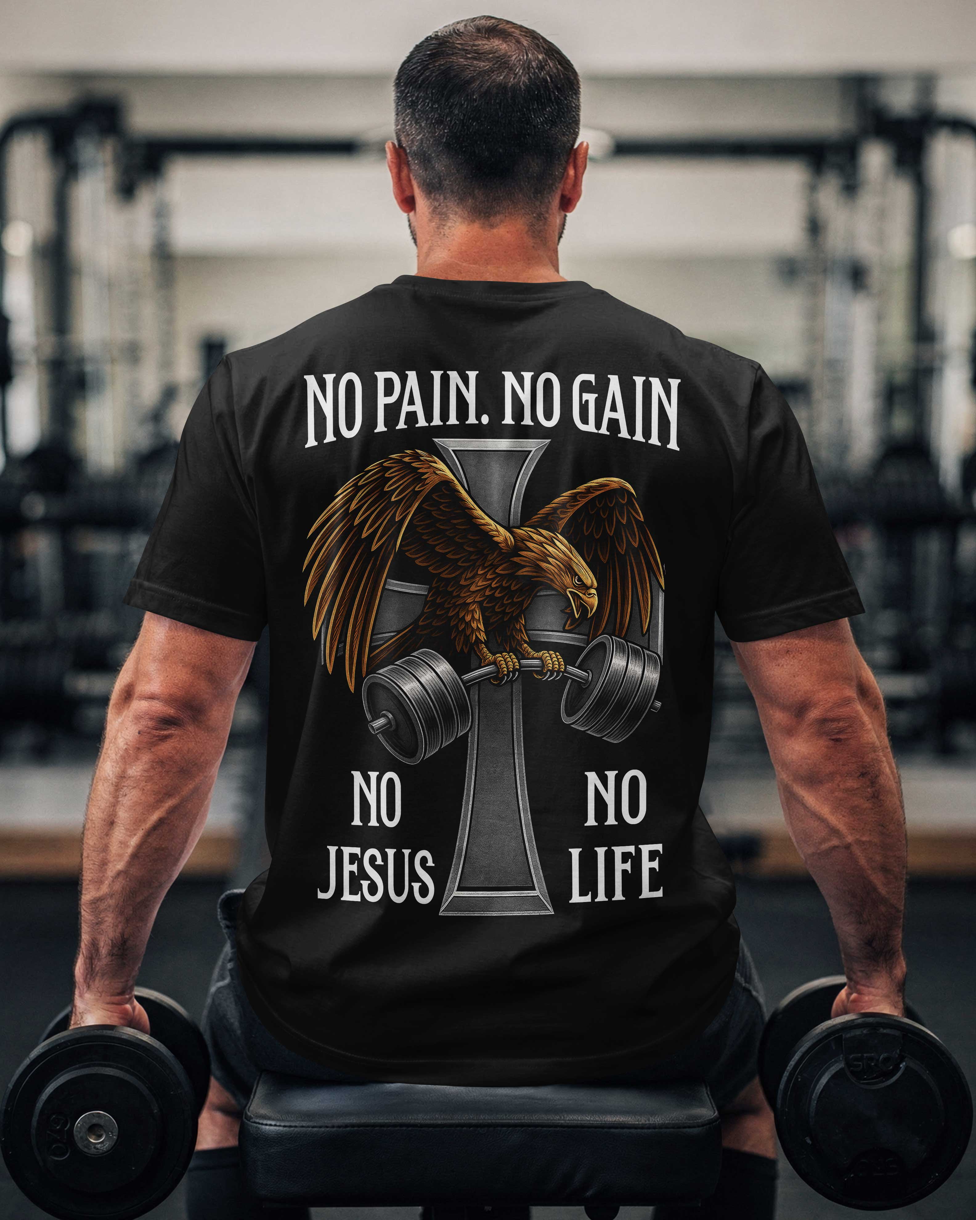 No Pain. No Gain. No Jesus No Life. T-Shirt