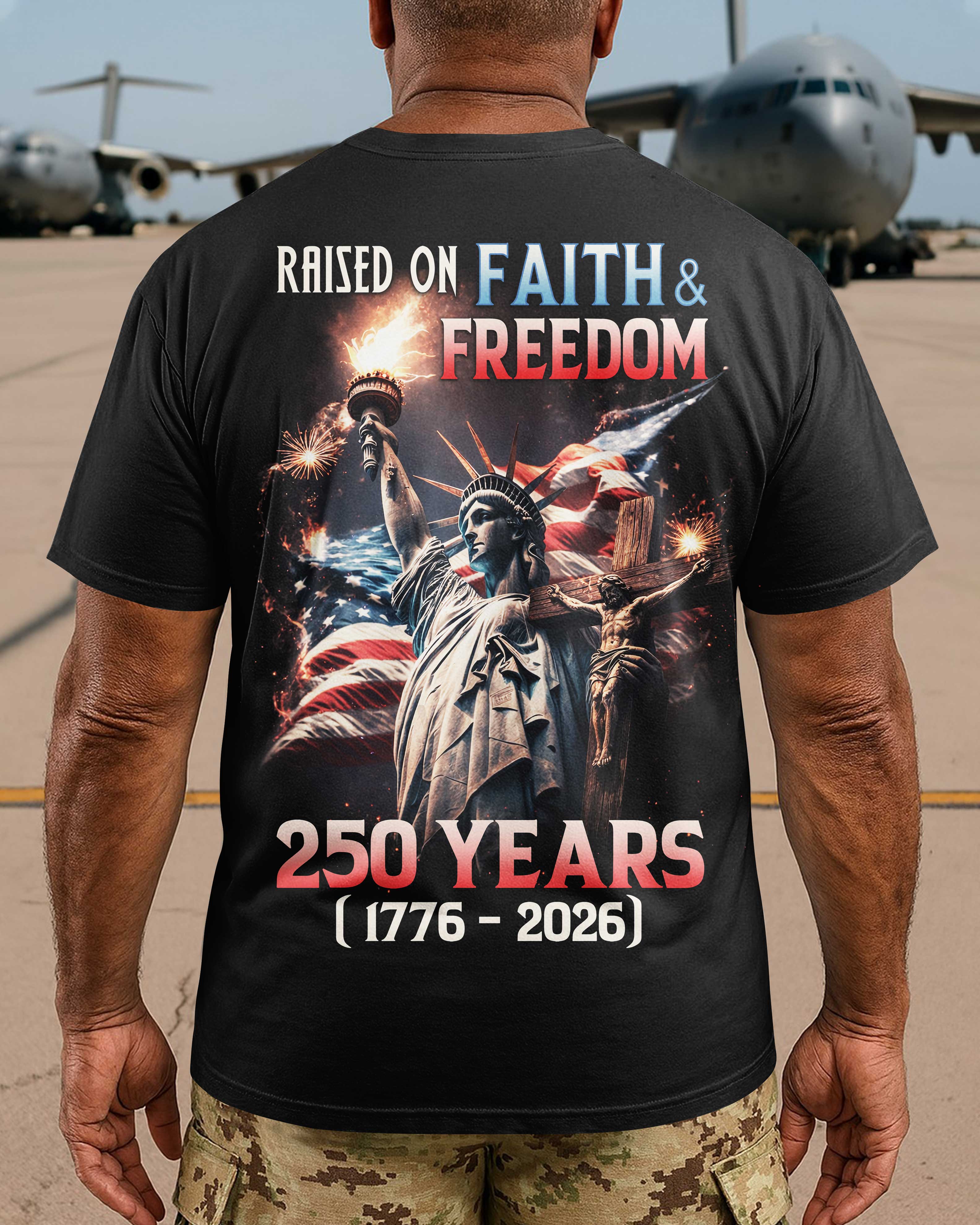 Raised On Faith & Freedom 250 Years (1776 - 2026) T-Shirt
