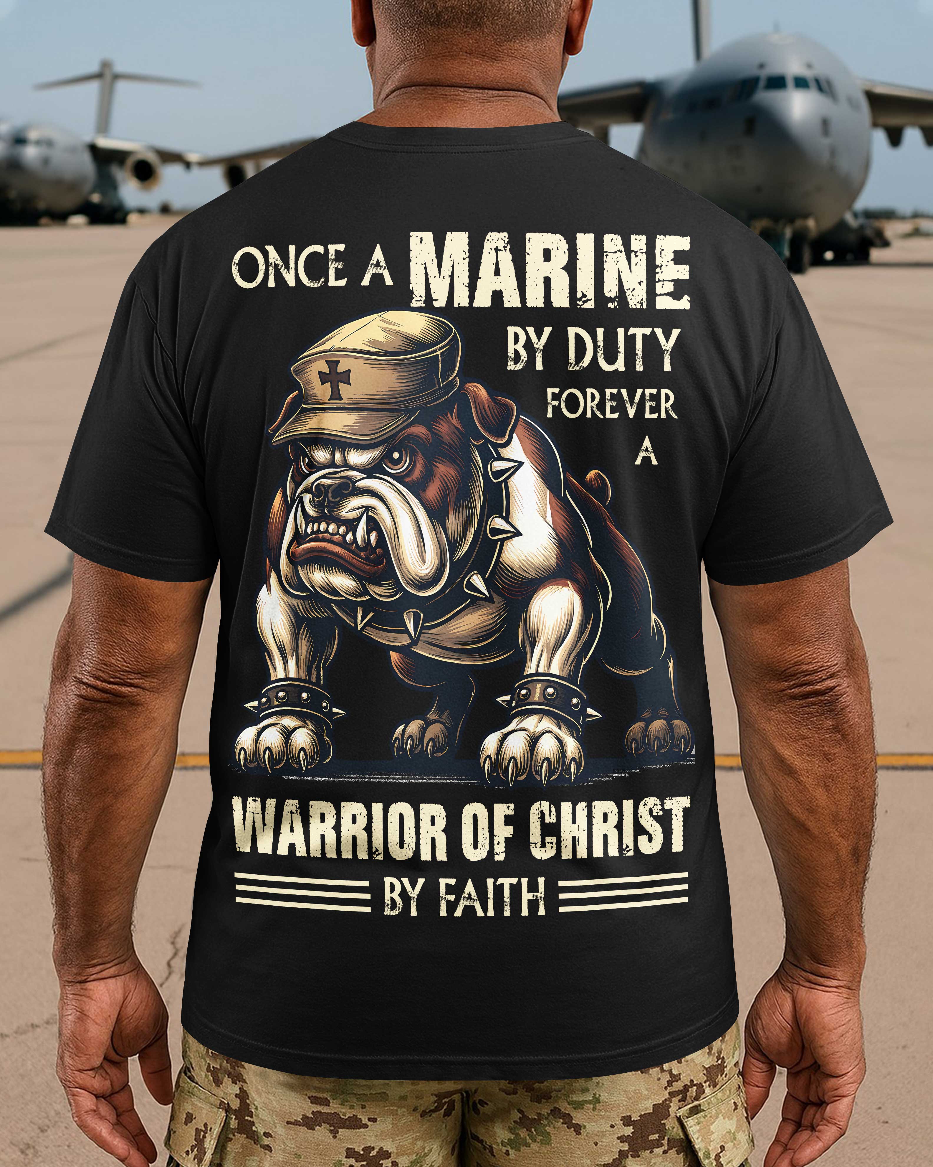 Once A Marine By Duty Forever A Warrior Of Christ By Faith T-Shirt