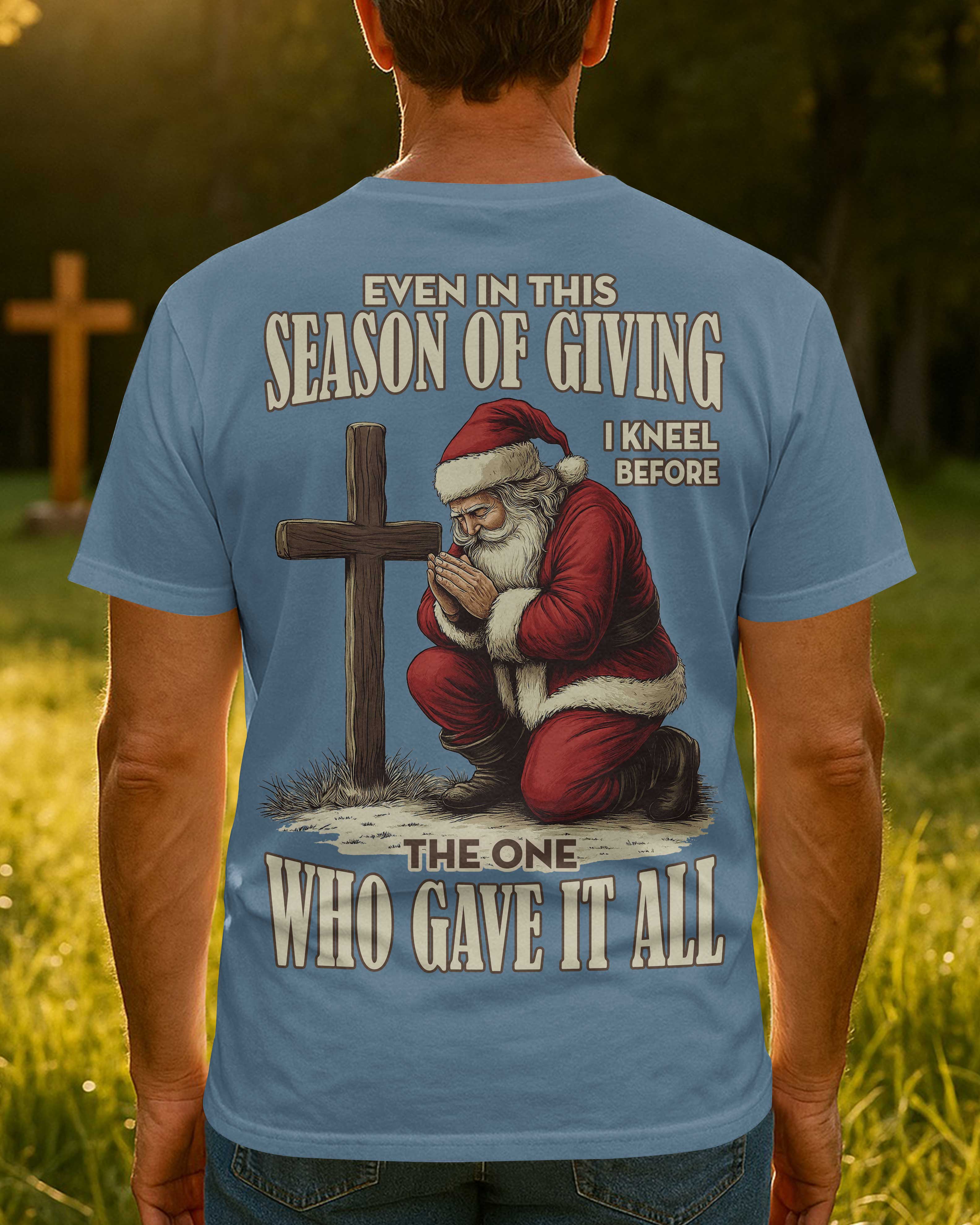 Even In This Season Of Giving I Kneel Before The One Who Gave It All T-Shirt