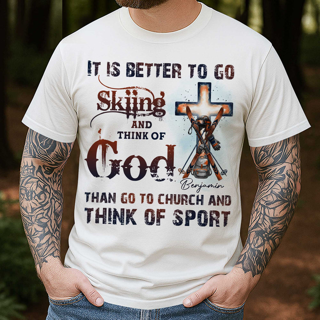 It Is Better To Go Skiing And Think Of God T-Shirt