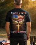 Planted In Faith Standing In Freedom T-Shirt