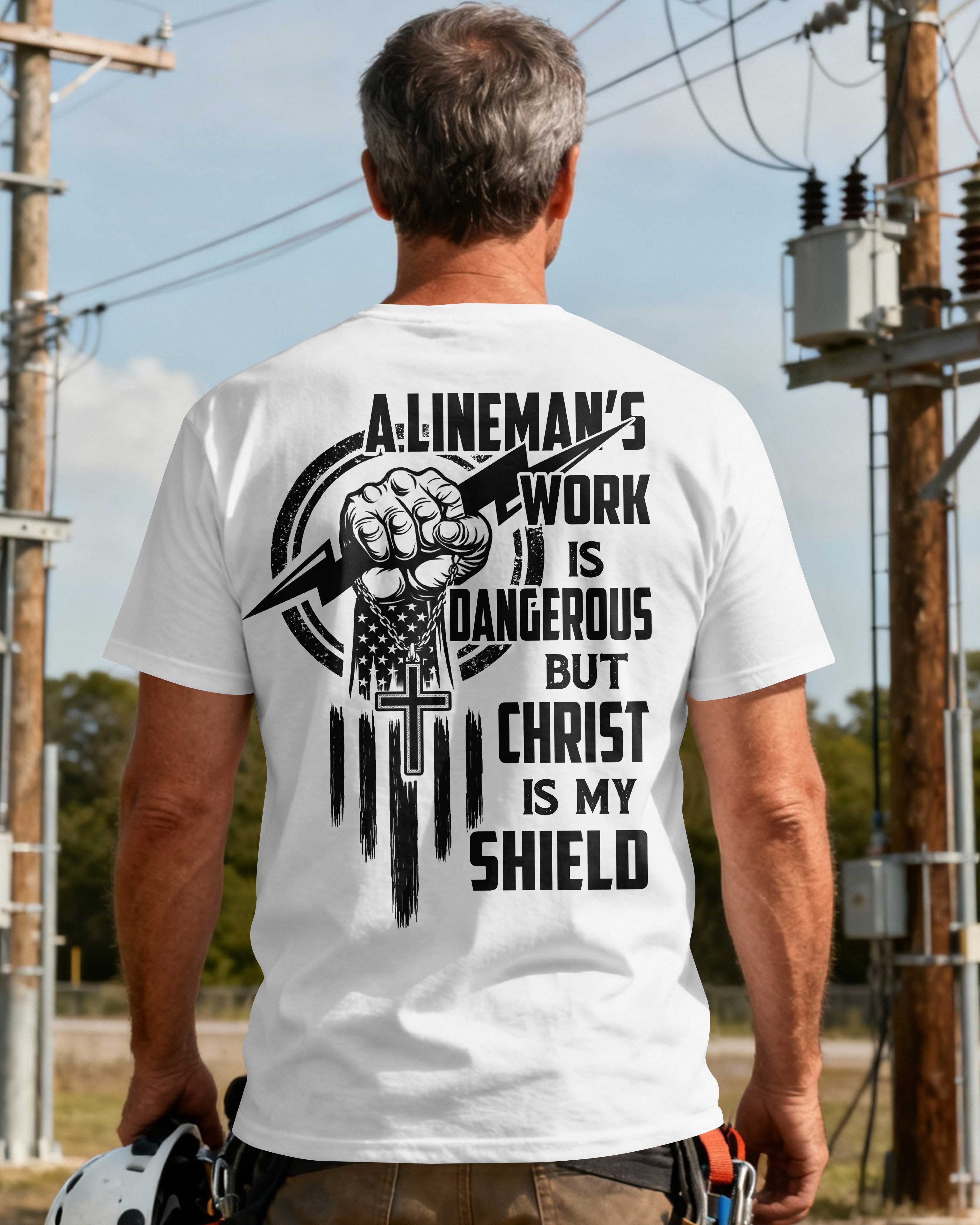 A Lineman’s Work Is Dangerous But Christ Is My Shield T-Shirt