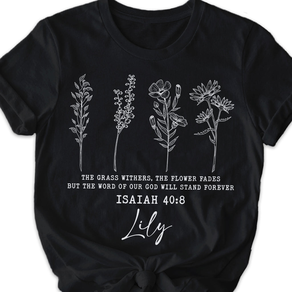 The Grass Withers, The Flower Fades But The Word Of Our God Will Stand Forever T-Shirt