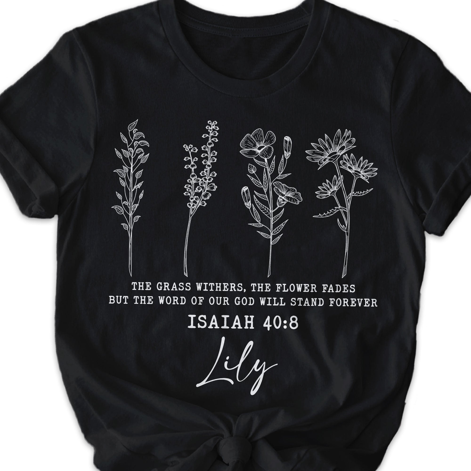 The Grass Withers, The Flower Fades But The Word Of Our God Will Stand Forever T-Shirt