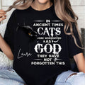 In Ancient Times Cats Were Worshipped As God They Have Not Forgotten This T-Shirt