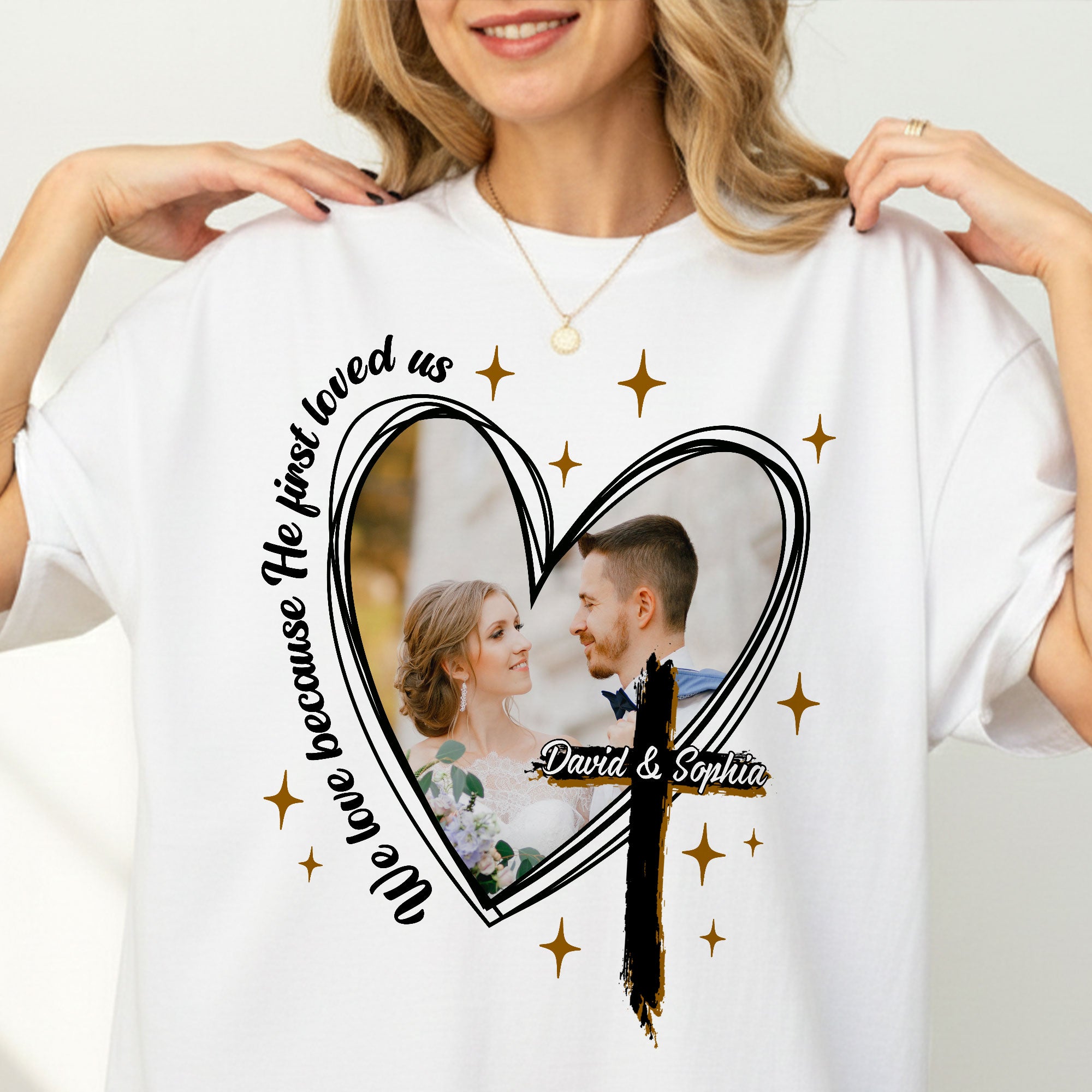 We Love Because He First Loved Us Personalized Photo T-Shirt