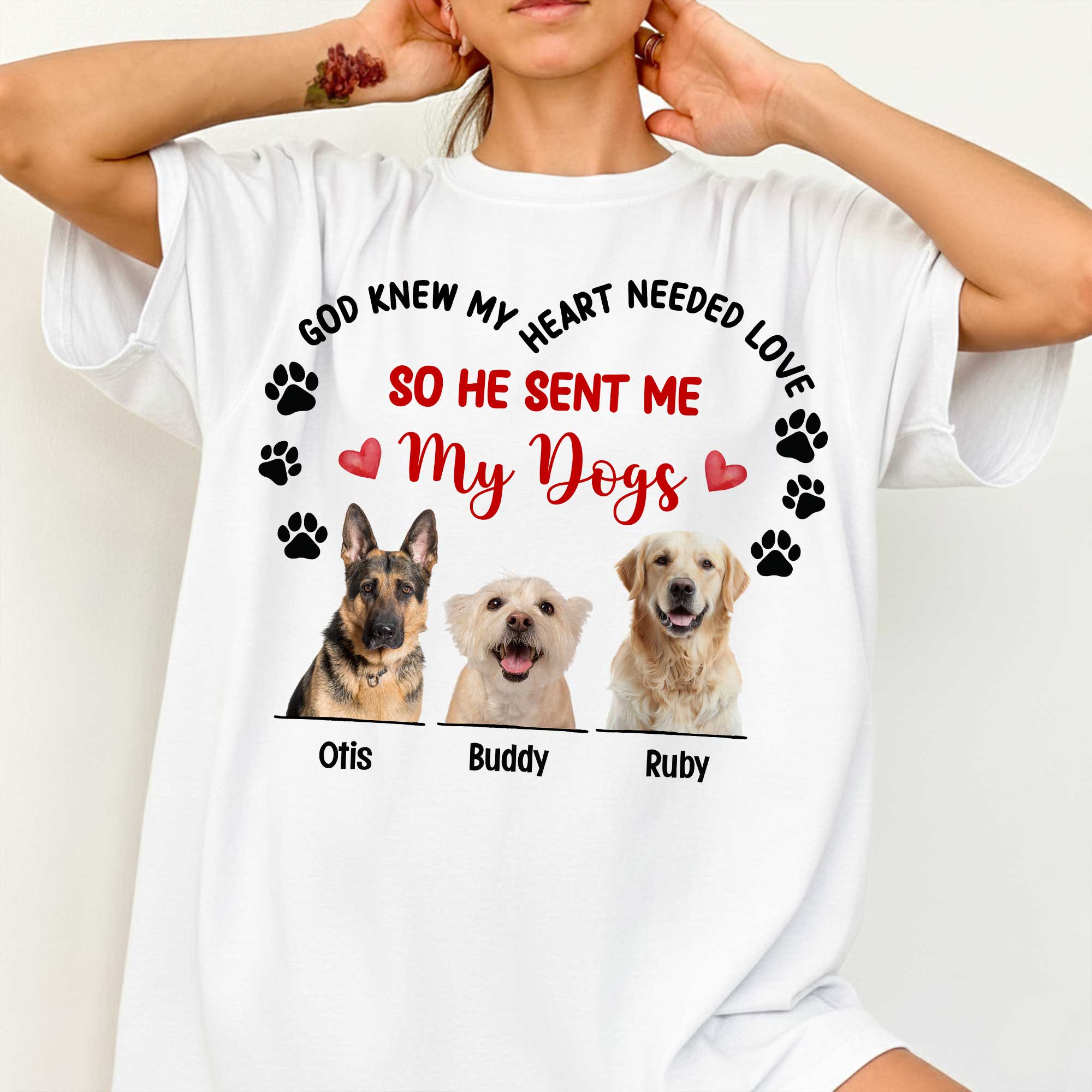 God Knew My Heart Needed Love So He Sent Me My Dogs T-Shirt