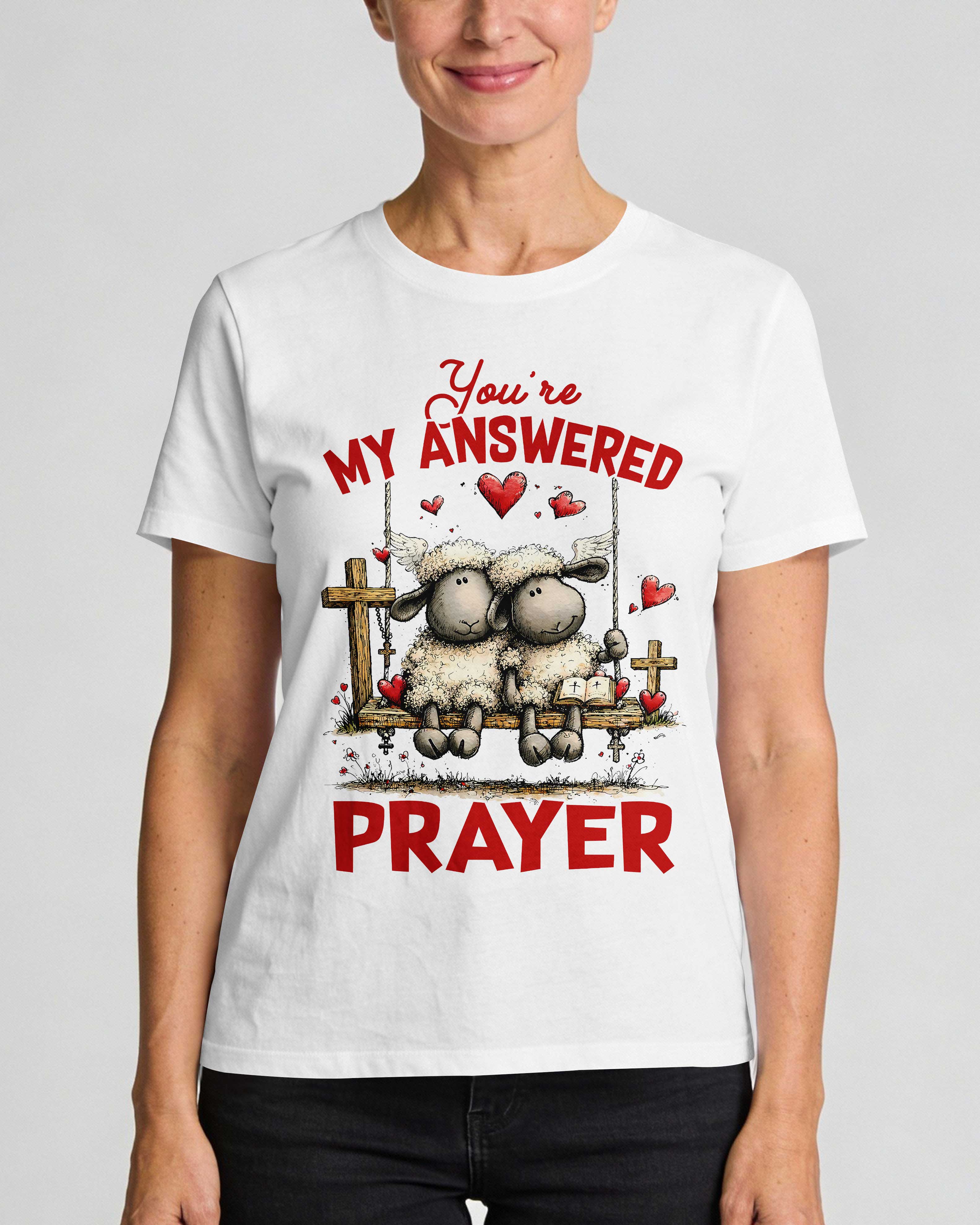 You're My Answered Prayer T-Shirt