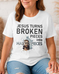 Jesus Turns Broken Pieces Into Masterpieces T-Shirt