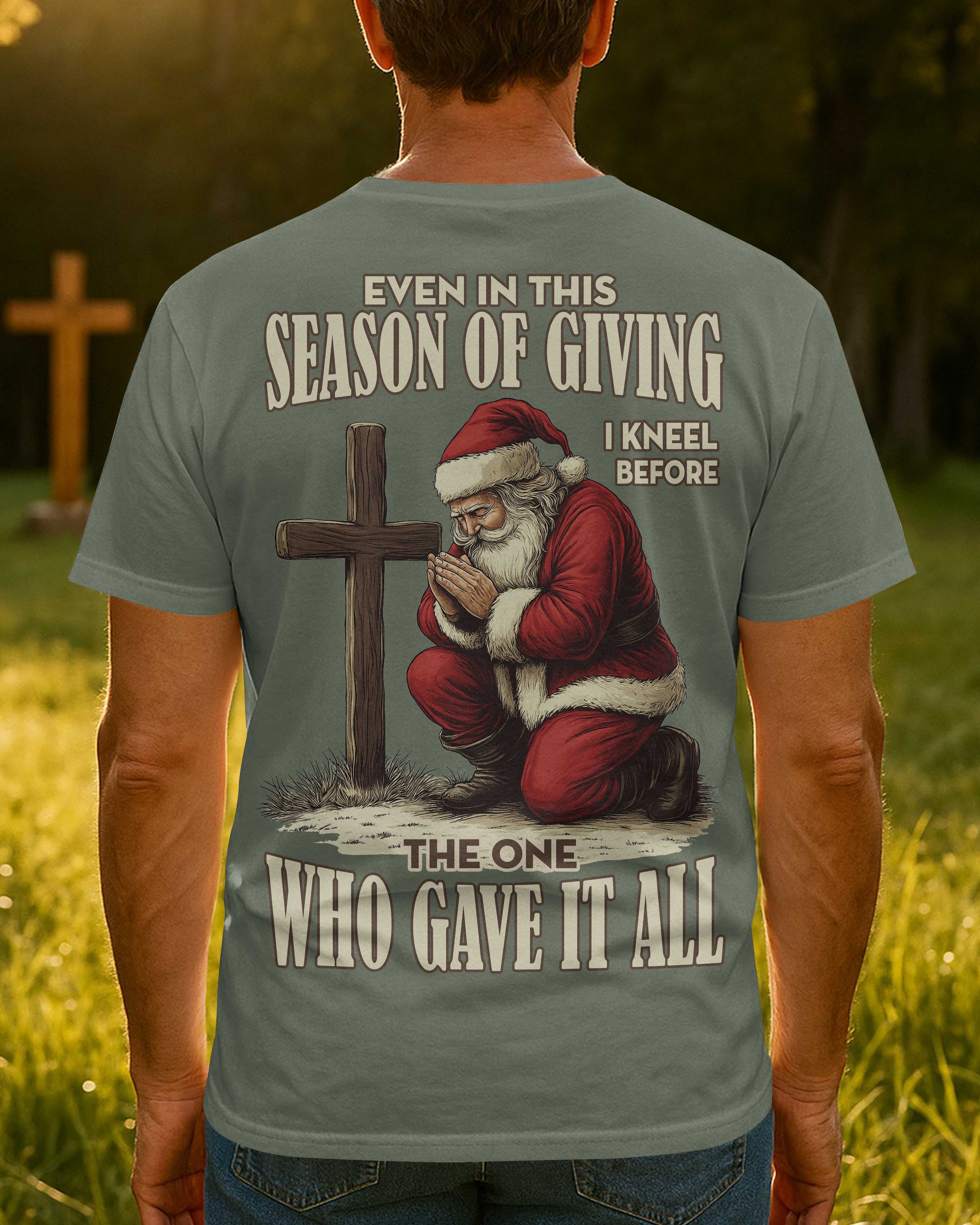 Even In This Season Of Giving I Kneel Before The One Who Gave It All T-Shirt