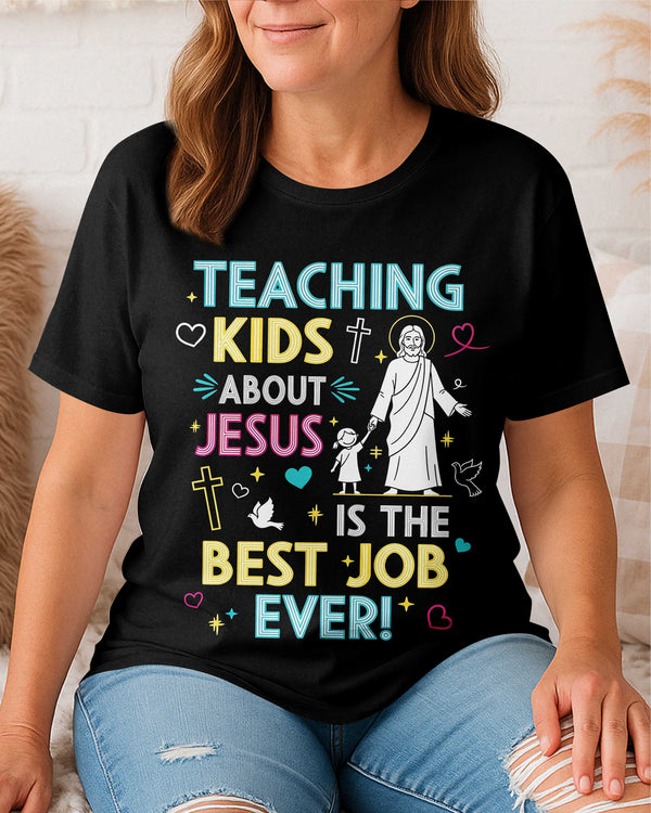 Teaching Kids About Jesus Is The Best Job Ever T-Shirt