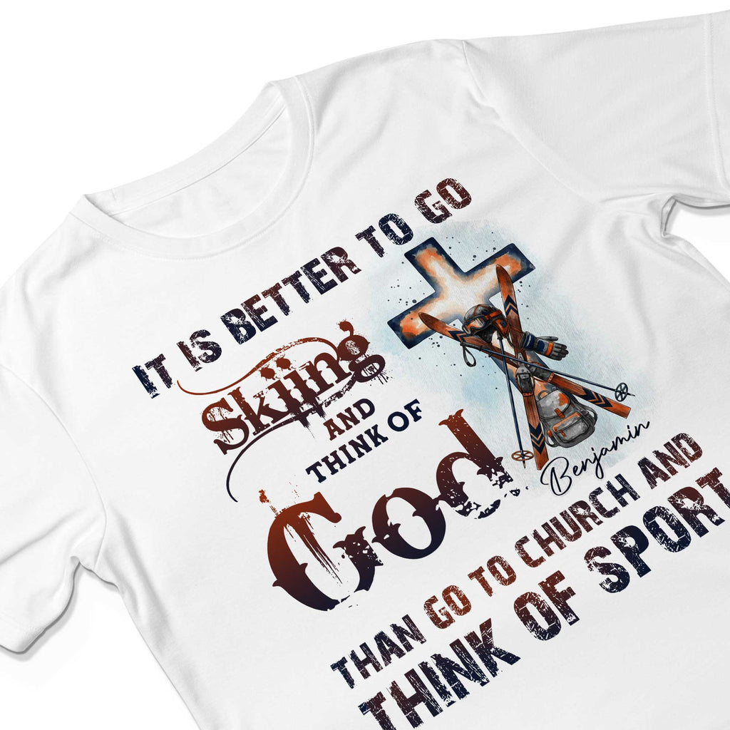 It Is Better To Go Skiing And Think Of God T-Shirt