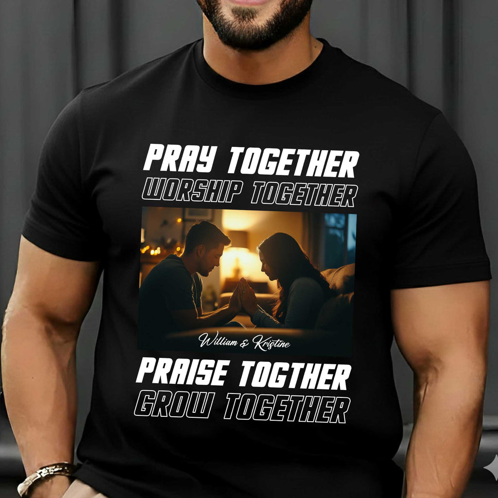 Pray Together Worship Together Praise Together Grow Together Personalized T-Shirt