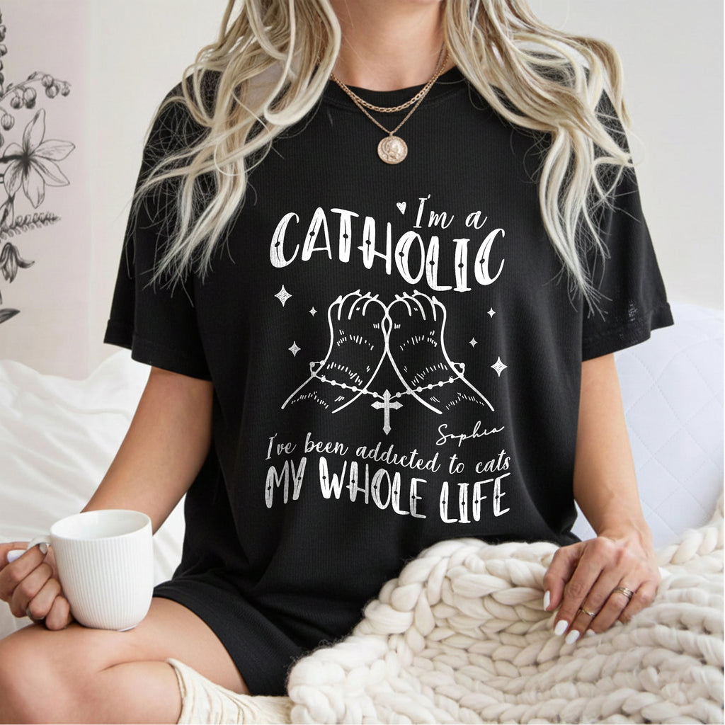 I'm A Catholic I've Been Addicted To Cats My Whole Life T-Shirt