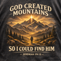 God Created Moutains So I Could Find Him T-Shirt