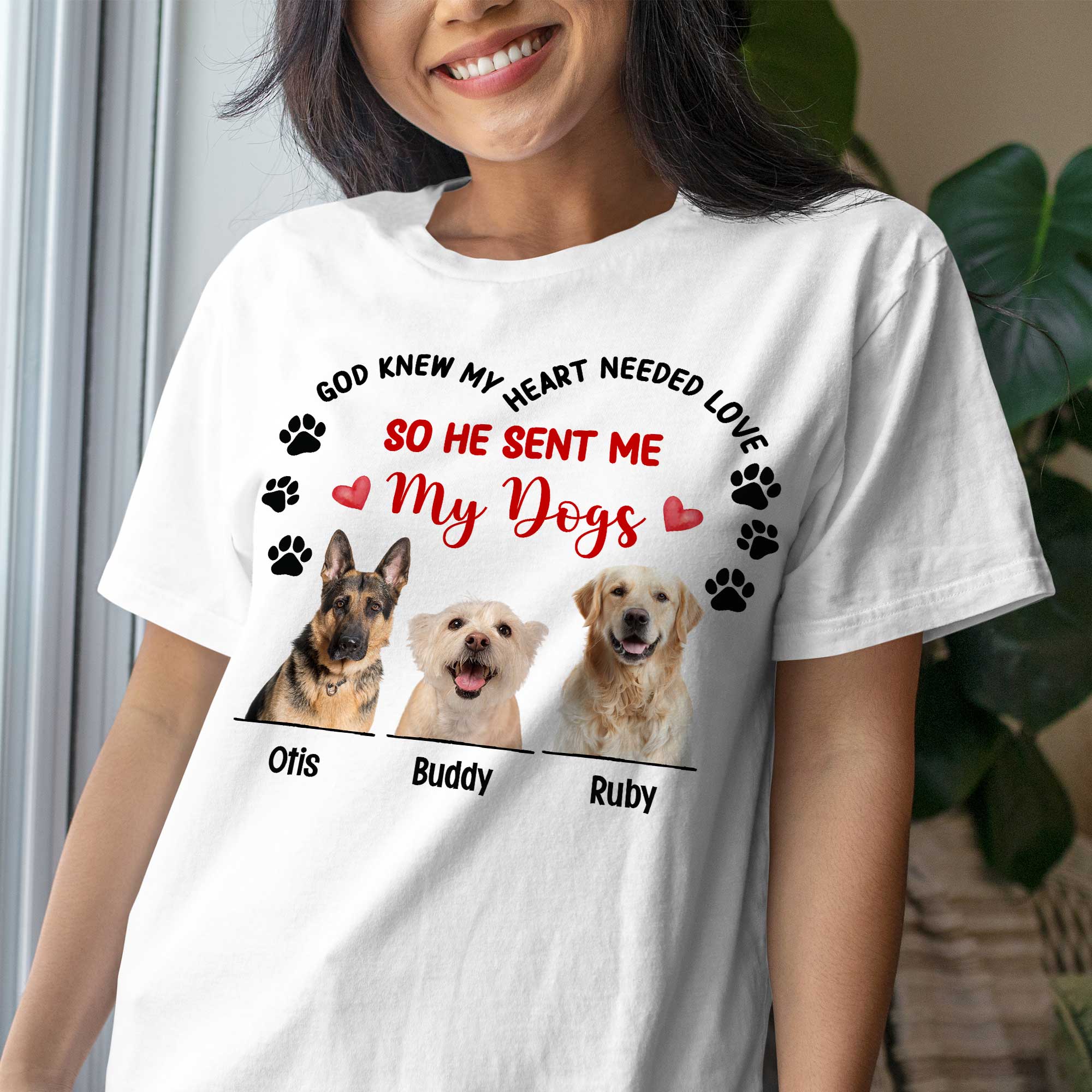 God Knew My Heart Needed Love So He Sent Me My Dogs T-Shirt