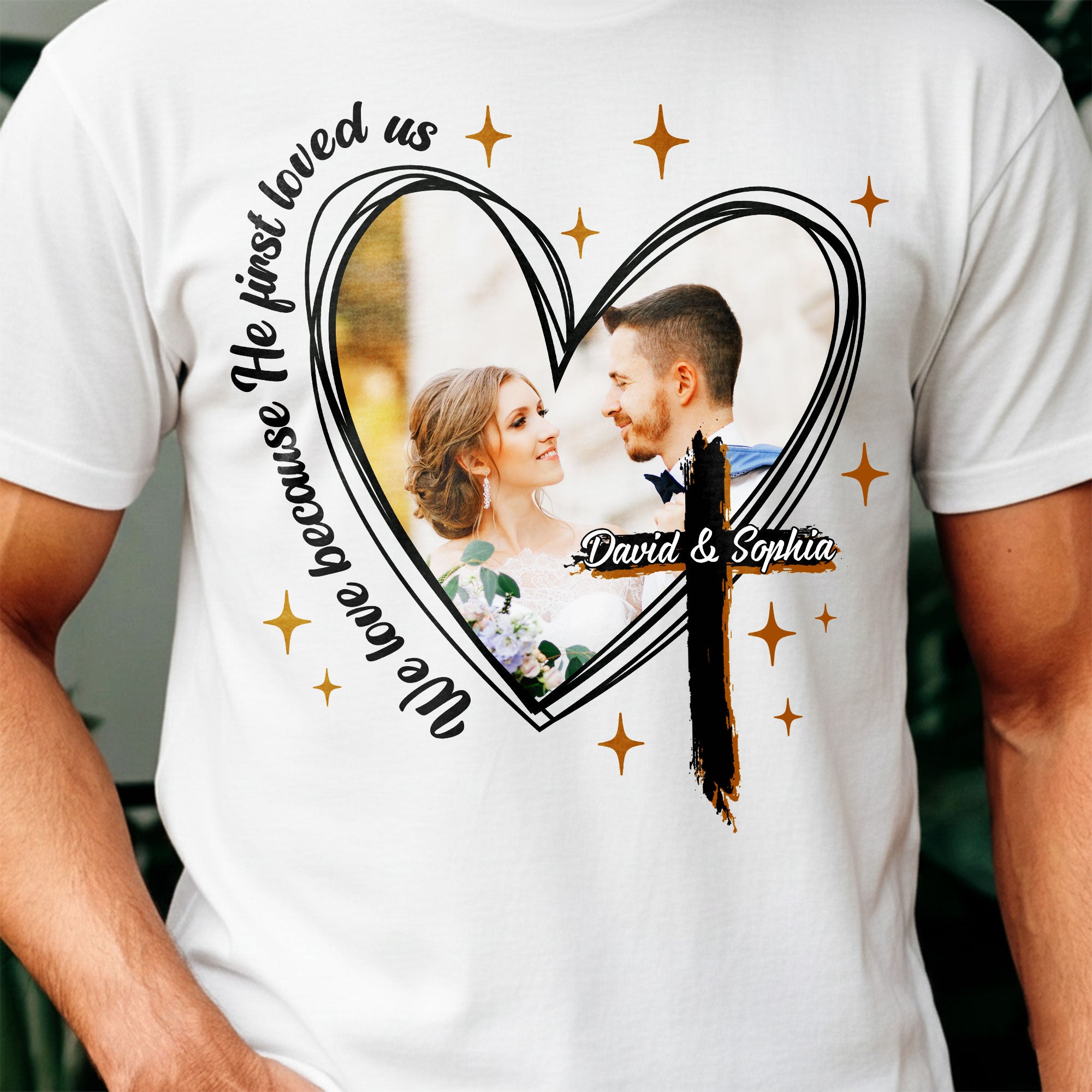 We Love Because He First Loved Us Personalized Photo T-Shirt