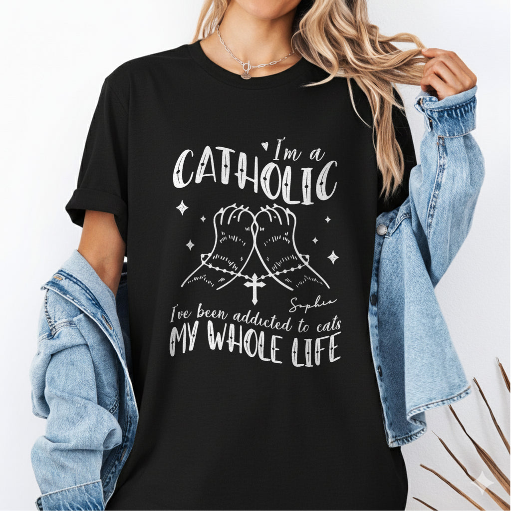 I'm A Catholic I've Been Addicted To Cats My Whole Life T-Shirt