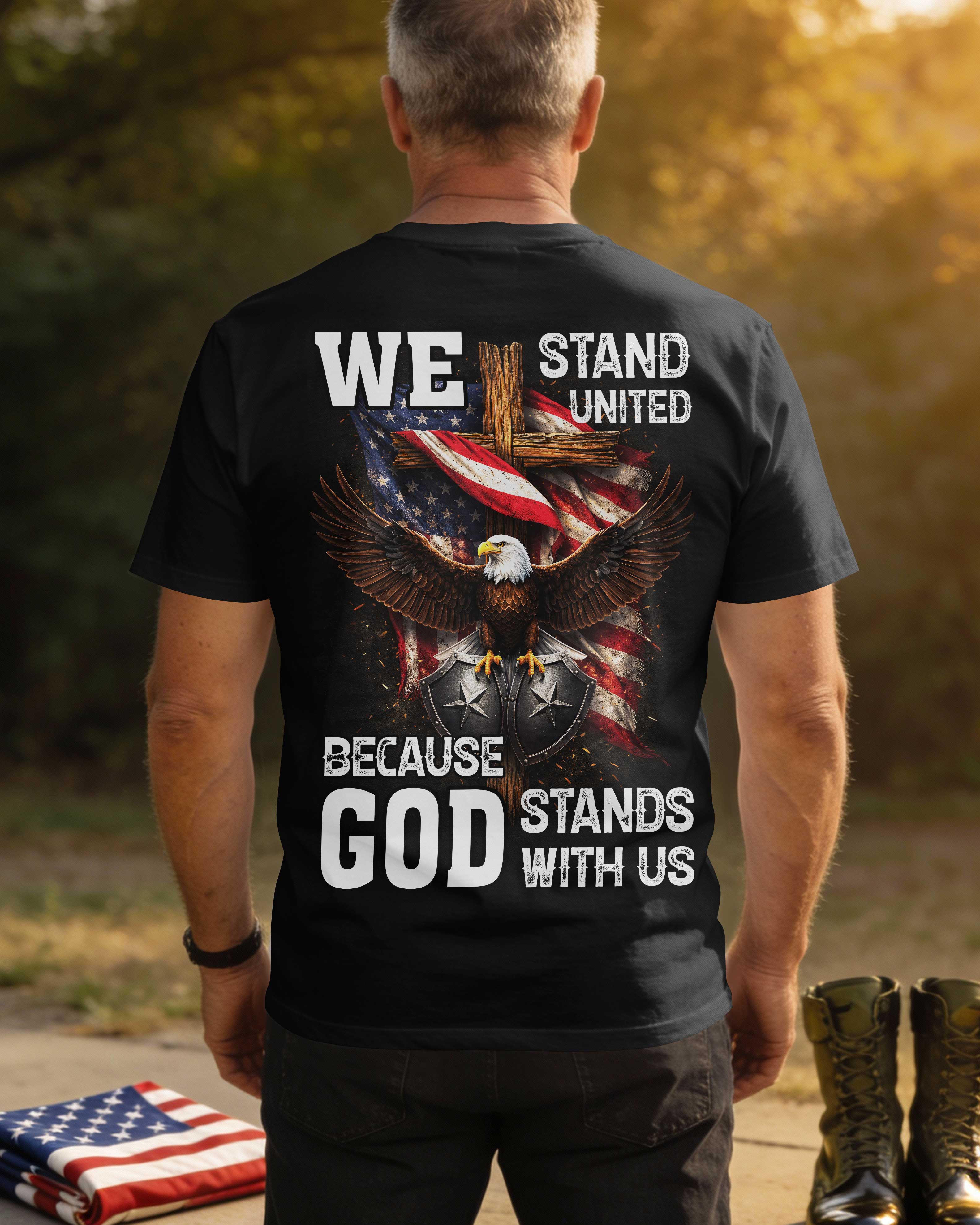 We Stand United Because God Stands With Us T-Shirt