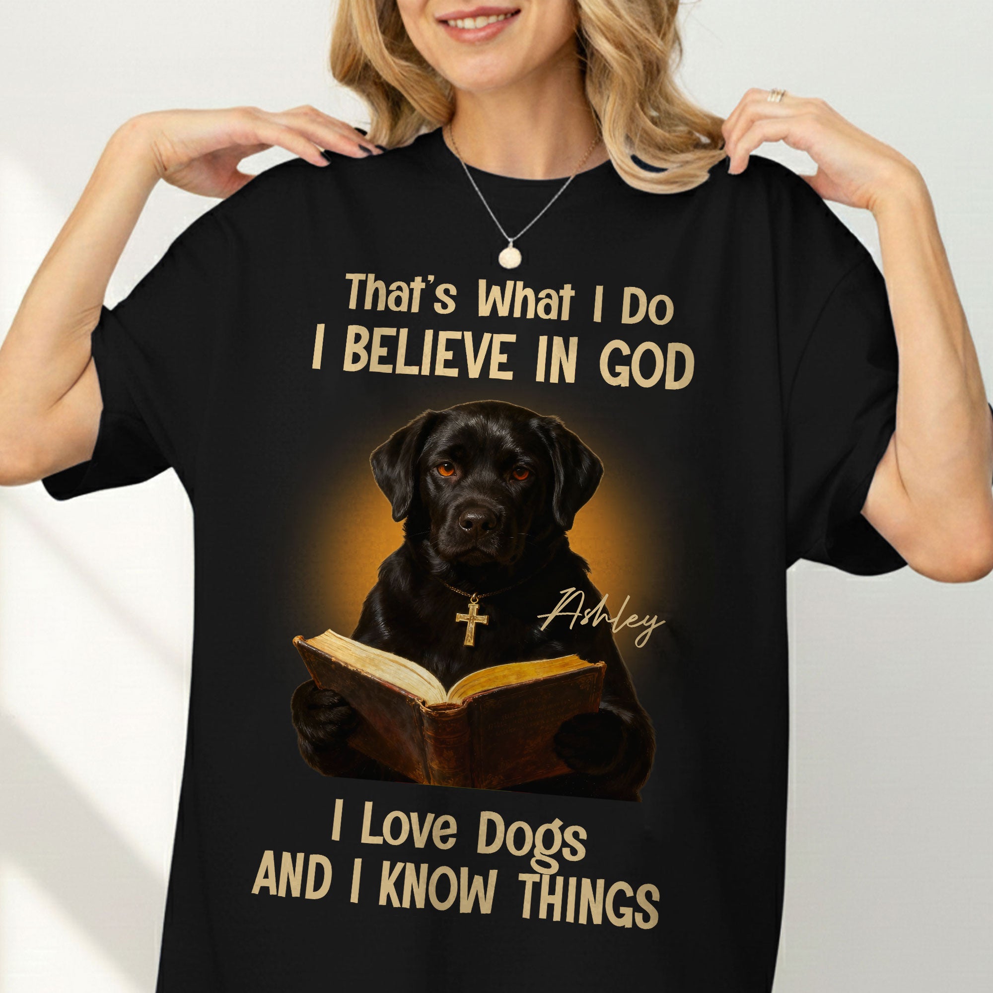 That's What I Do I Believe In God I Love Dogs And I Know Things T-Shirt