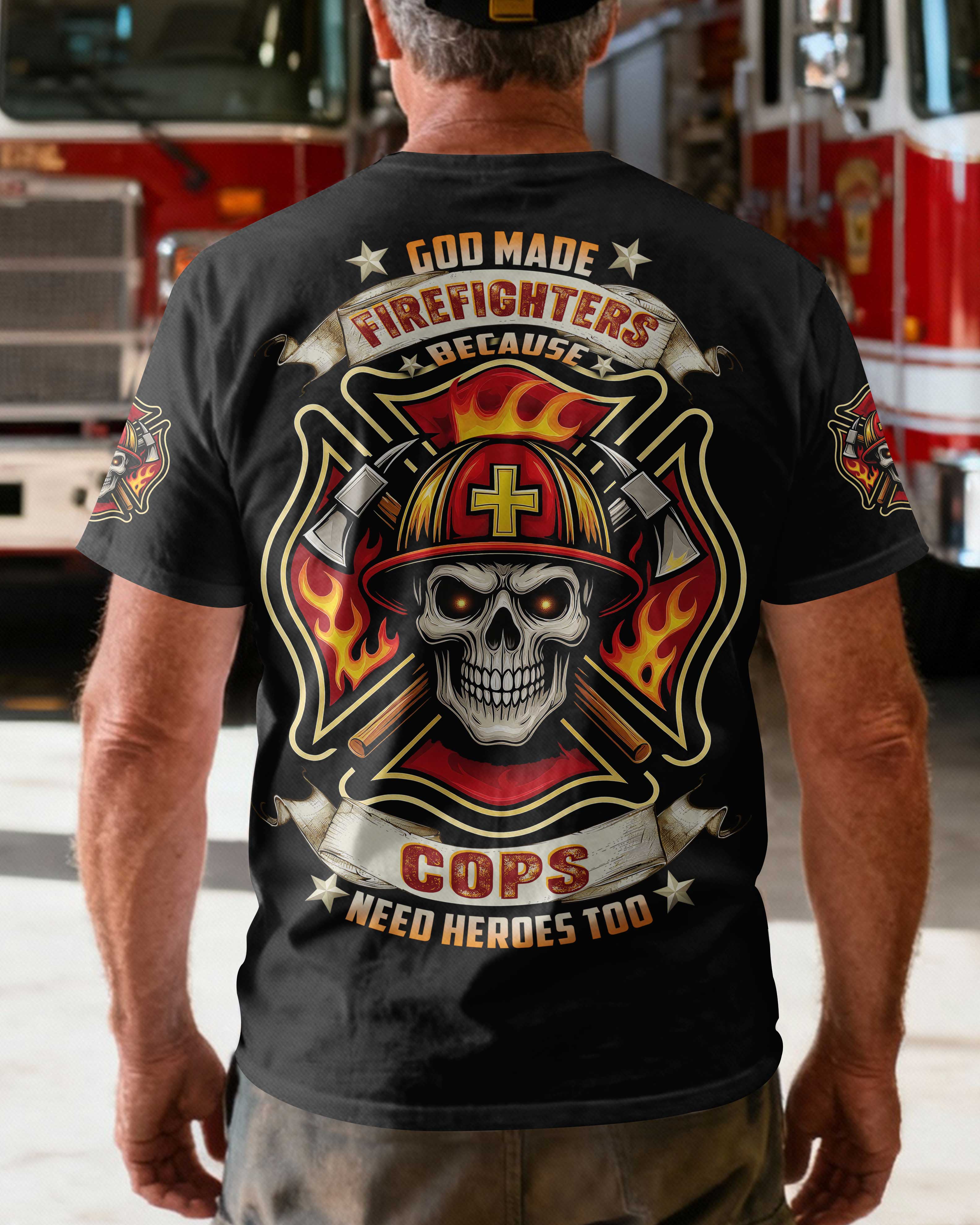 God Made Firefighters Because Cops Need Heroes Too T-Shirt