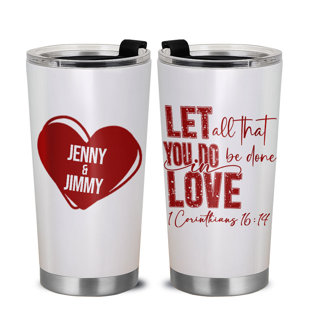 Let All That You Do Be Done In Love Personalized Stainless Steel Tumbler, Custom Couple Name