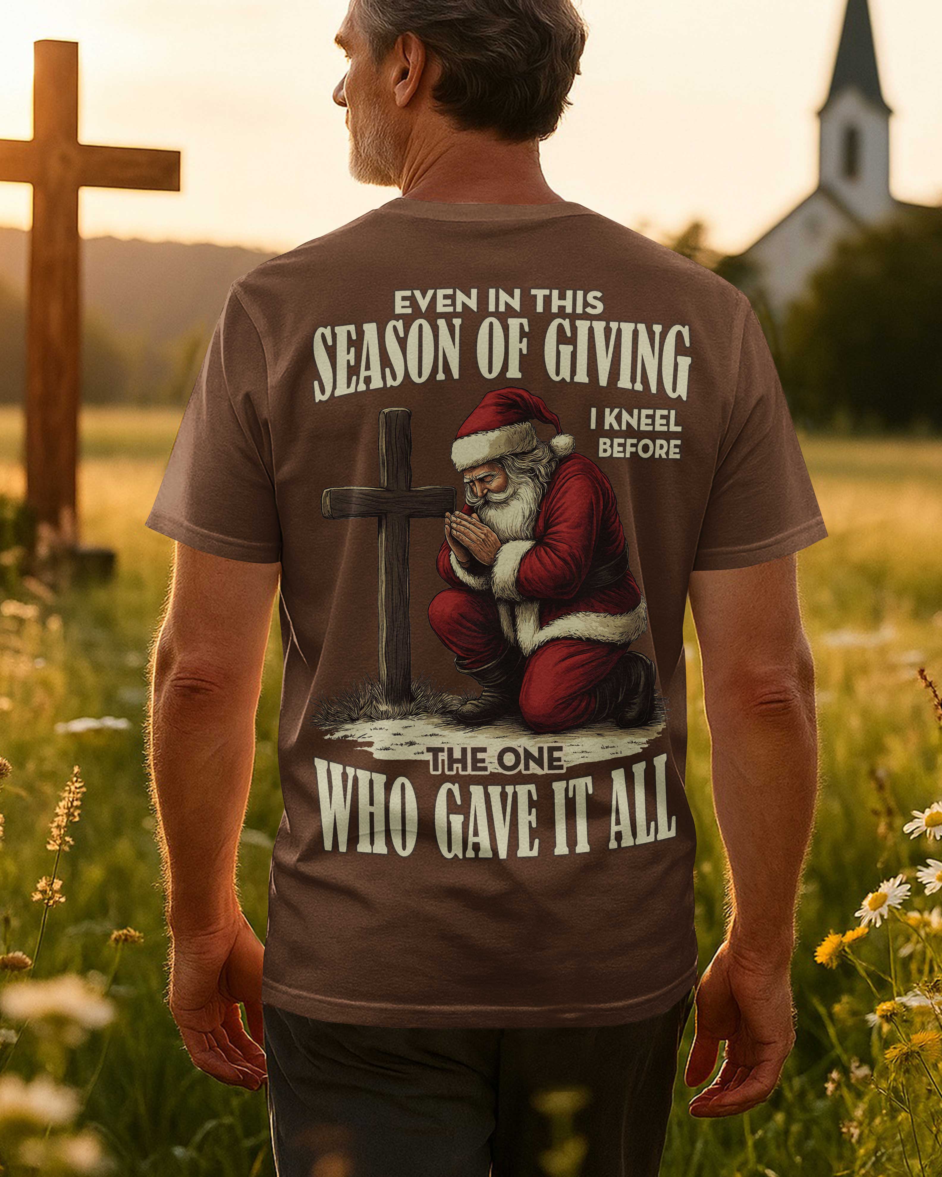 Even In This Season Of Giving I Kneel Before The One Who Gave It All T-Shirt