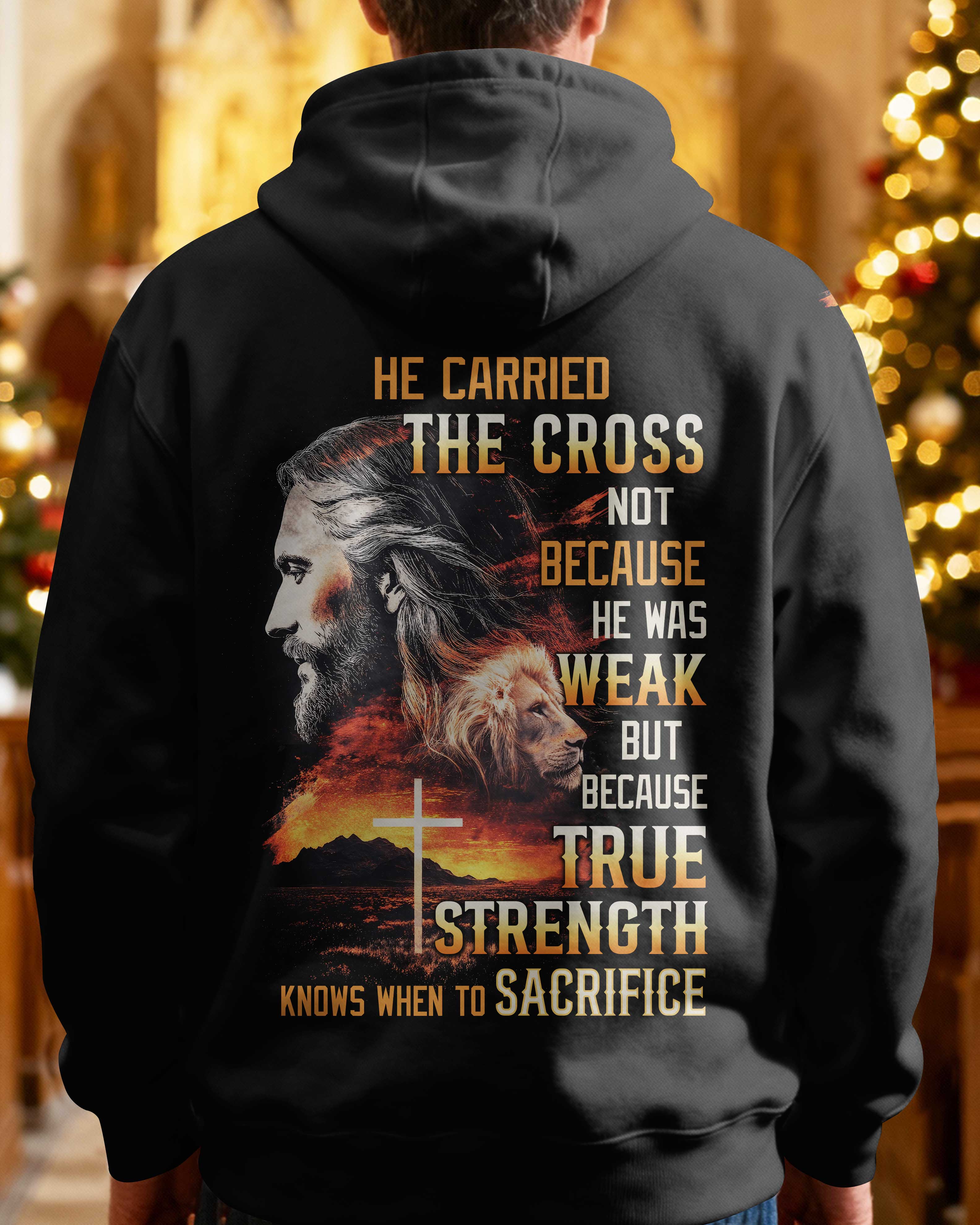 He Carried The Cross Not Because He Was Weak But Because True Strength Knows When To Sacrifice Hoodie