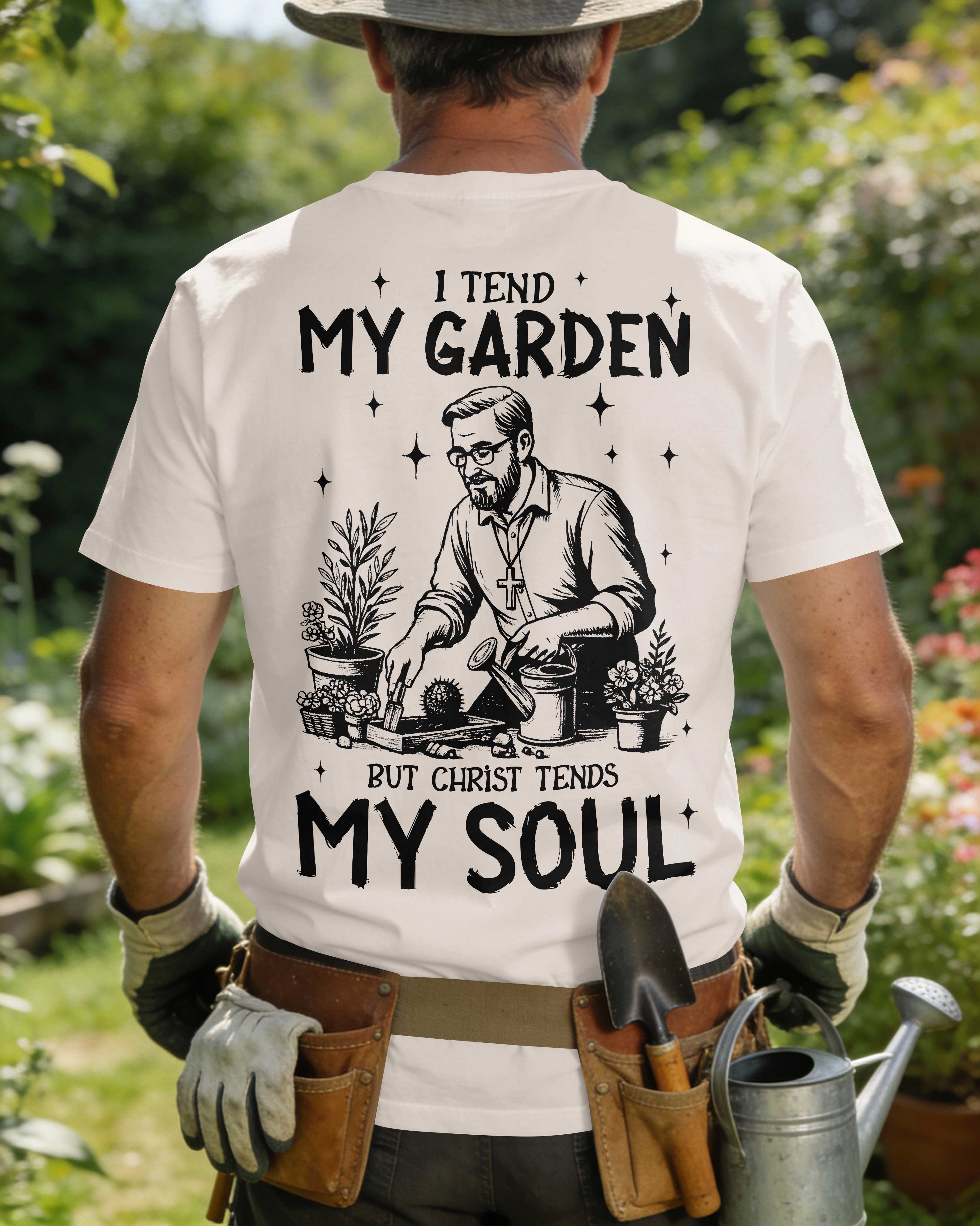 I Tend My Garden But Christ Tends My Soul T-Shirt