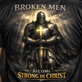 Broken Men Become Strong In Christ T-Shirt