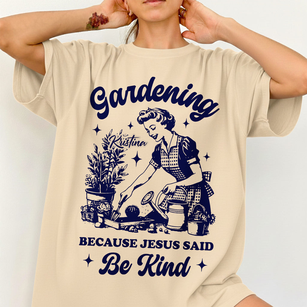 Gardening Because Jesus Said Be Kind T-Shirt