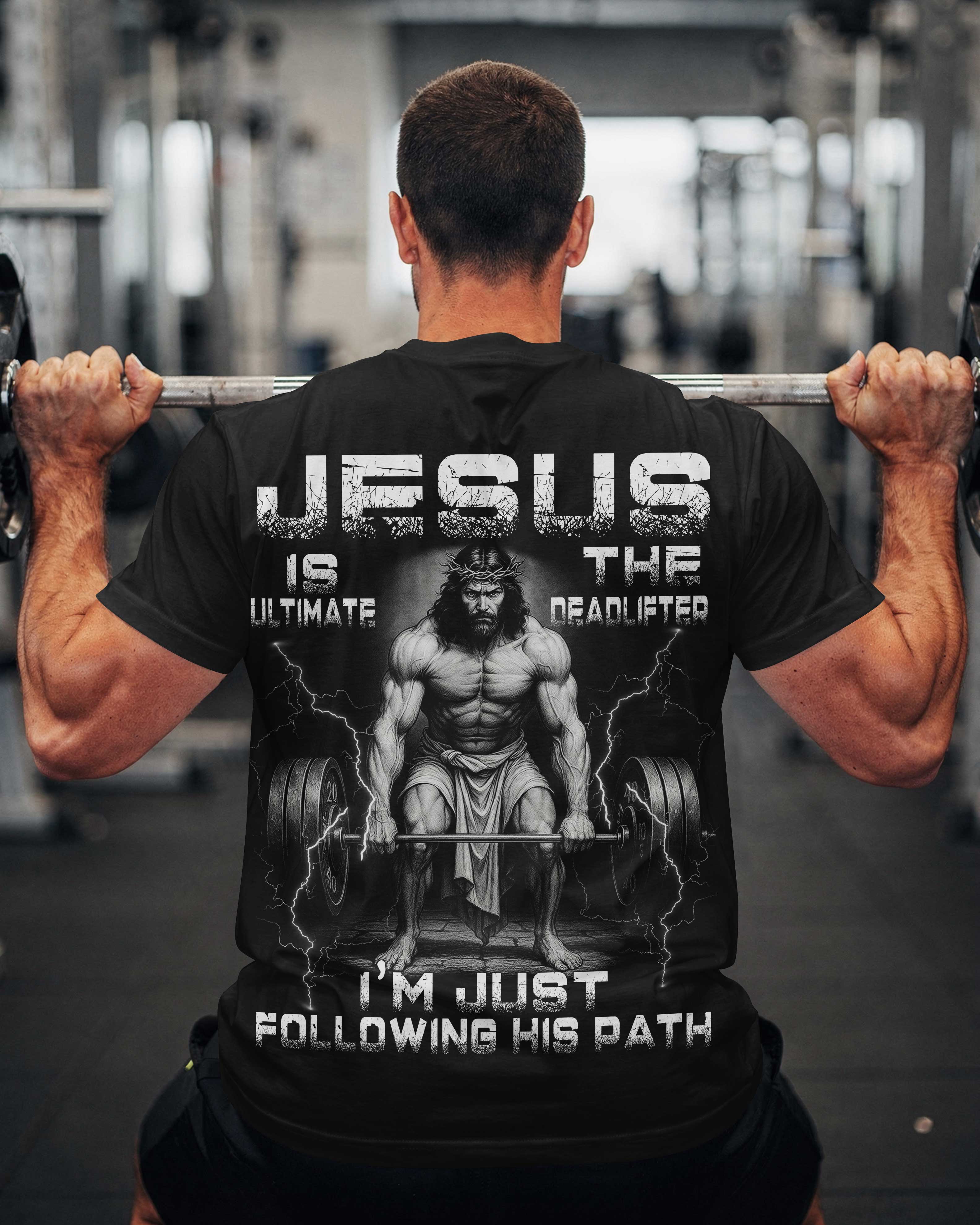 Jesus Is The Ultimate Deadlifter I'm Just Following His Path T-Shirt