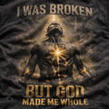 I Was Broken But God Made Me Whole T-Shirt