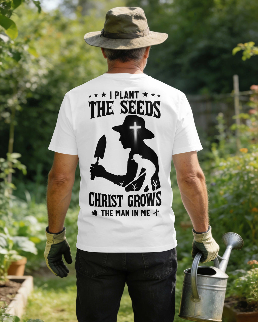 I Plant The Seeds Christ Grows The Man In Me T-Shirt