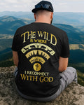 The Wild Is Where I Reconnect With God T-Shirt