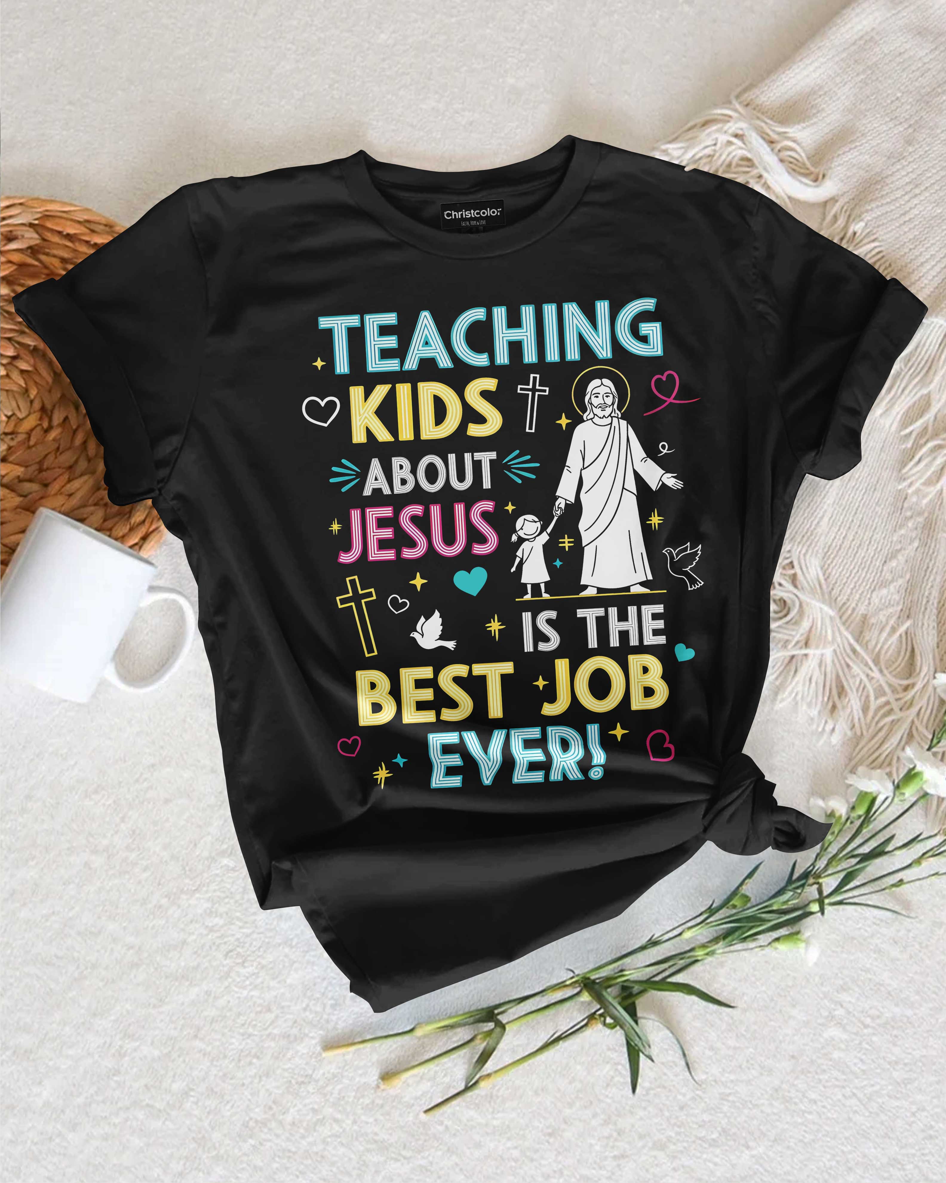 Teaching Kids About Jesus Is The Best Job Ever T-Shirt