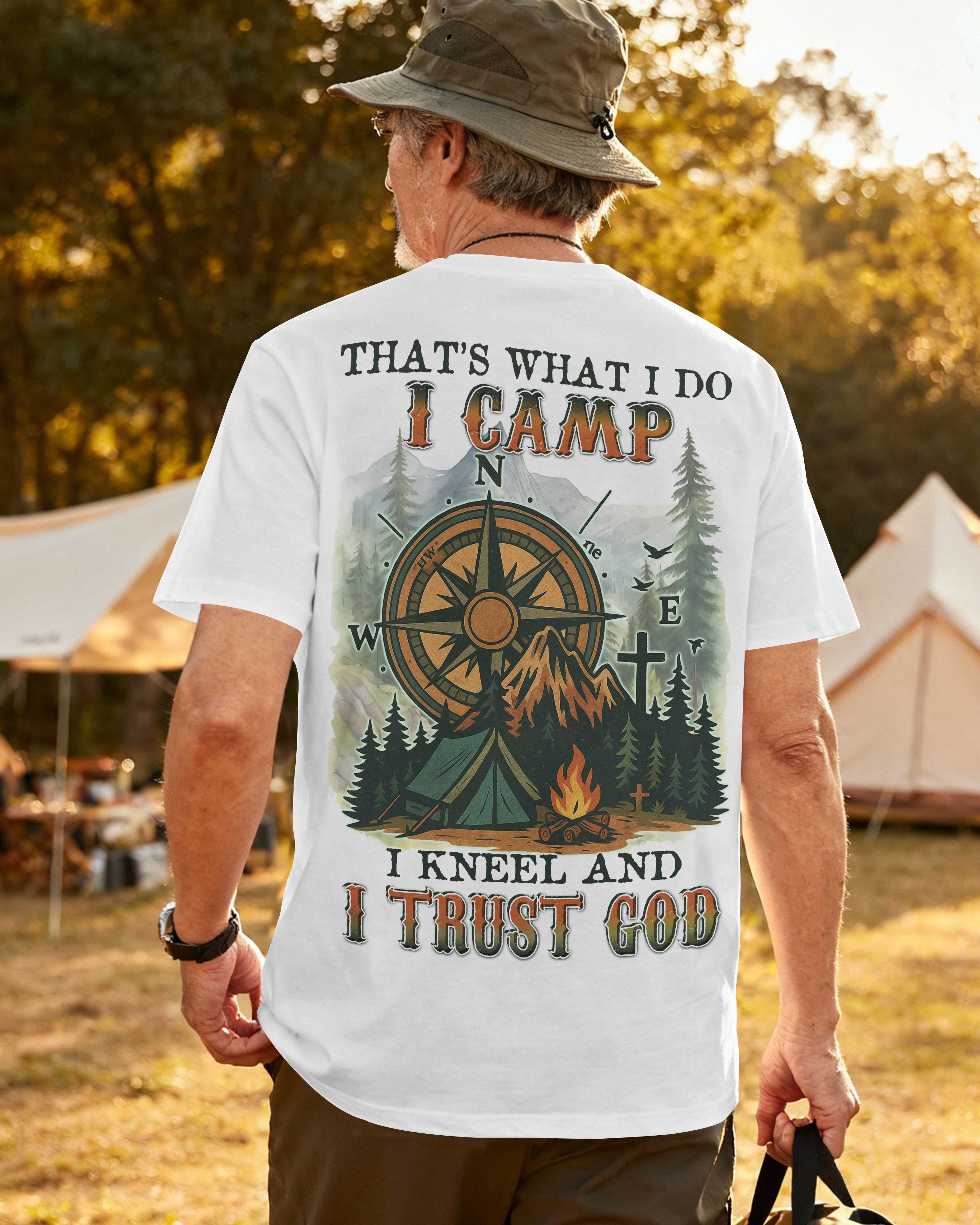 That’s What I Do I Camp I Kneel And I Trust God T-Shirt